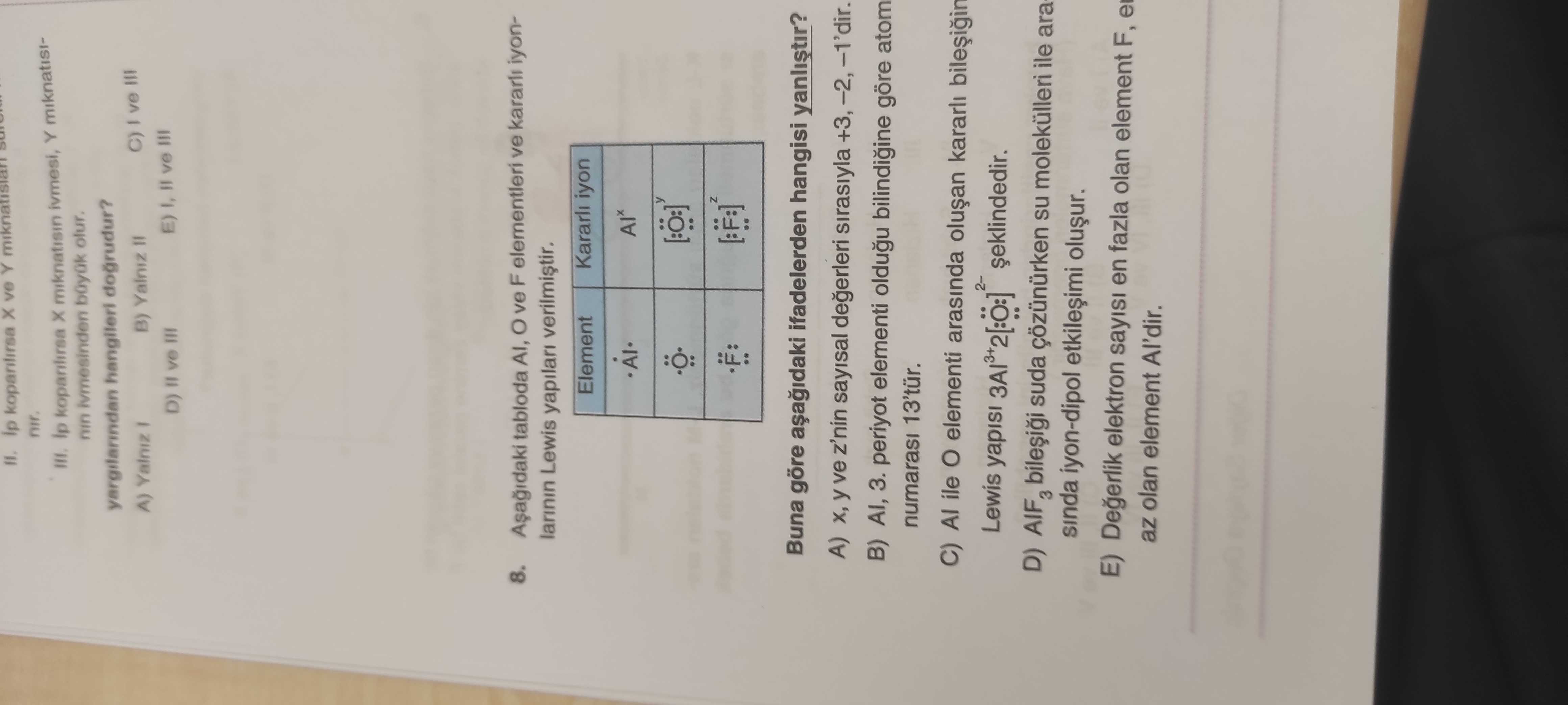 Aşağıdaki tabloda Al, O ve F elementlerinin Lewis yapılarının kararlı iyonlarının Lewis yapıları