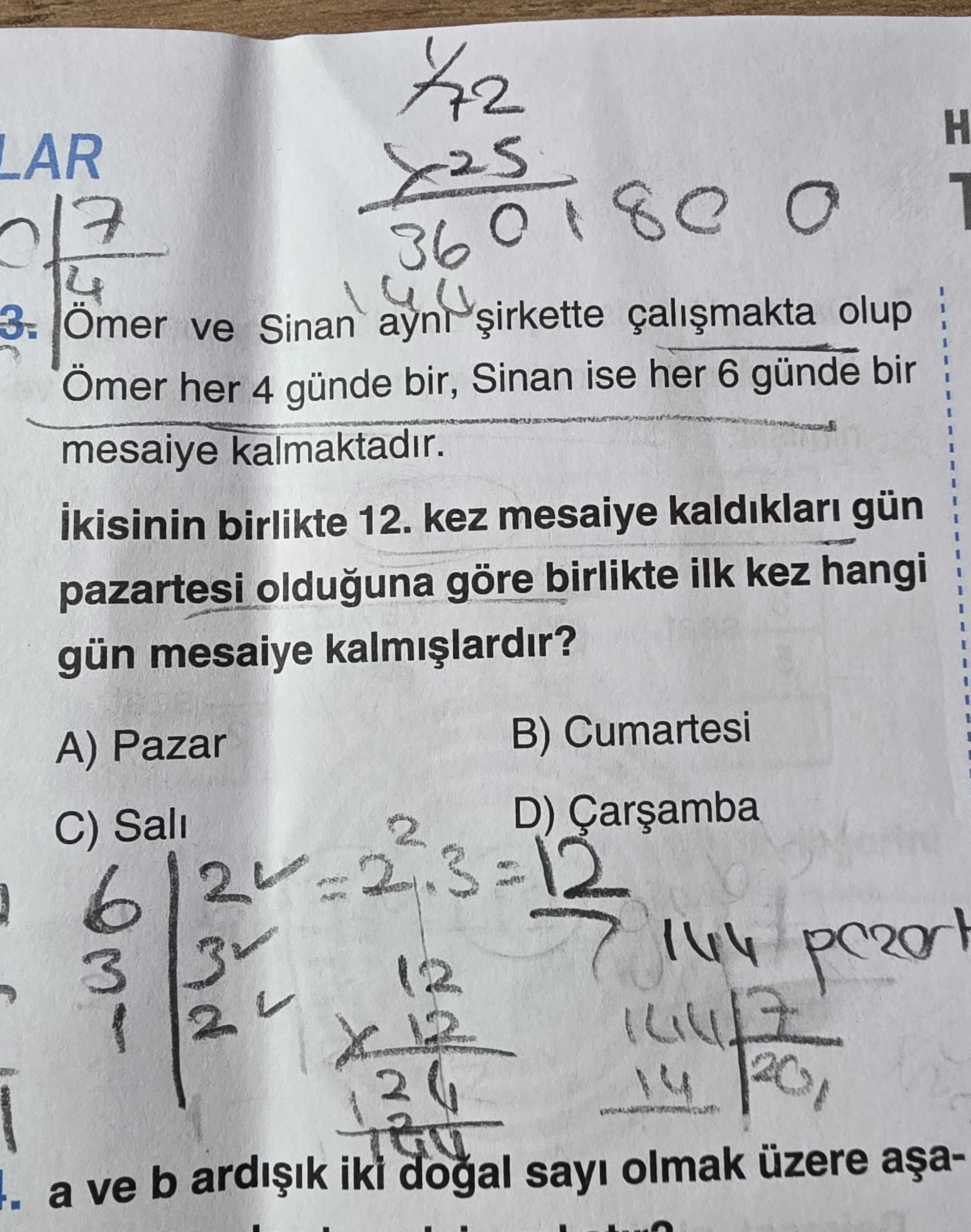 Ömer ve Sinan aynı şirkette çalışmakta olup Ömer her 4 günde bir, Sinan ise her 6 günde bir mesaiye