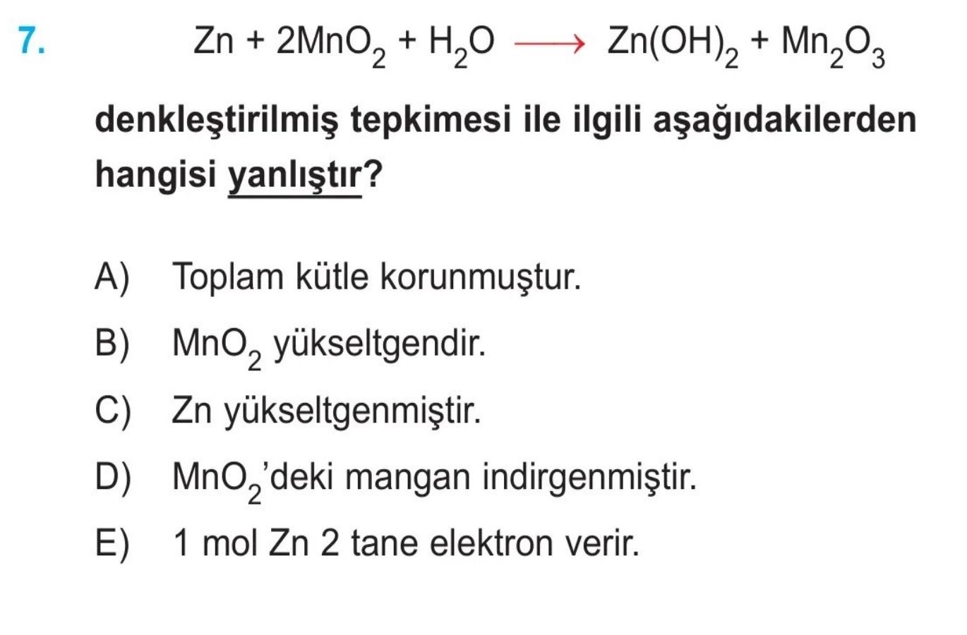 Zn + 2MnO₂ + H₂O ——→ Zn(OH)₂ + Mn₂O₃ denkleştirilmiş tepkimesi ile ilgili aşağıdakilerden hangisi