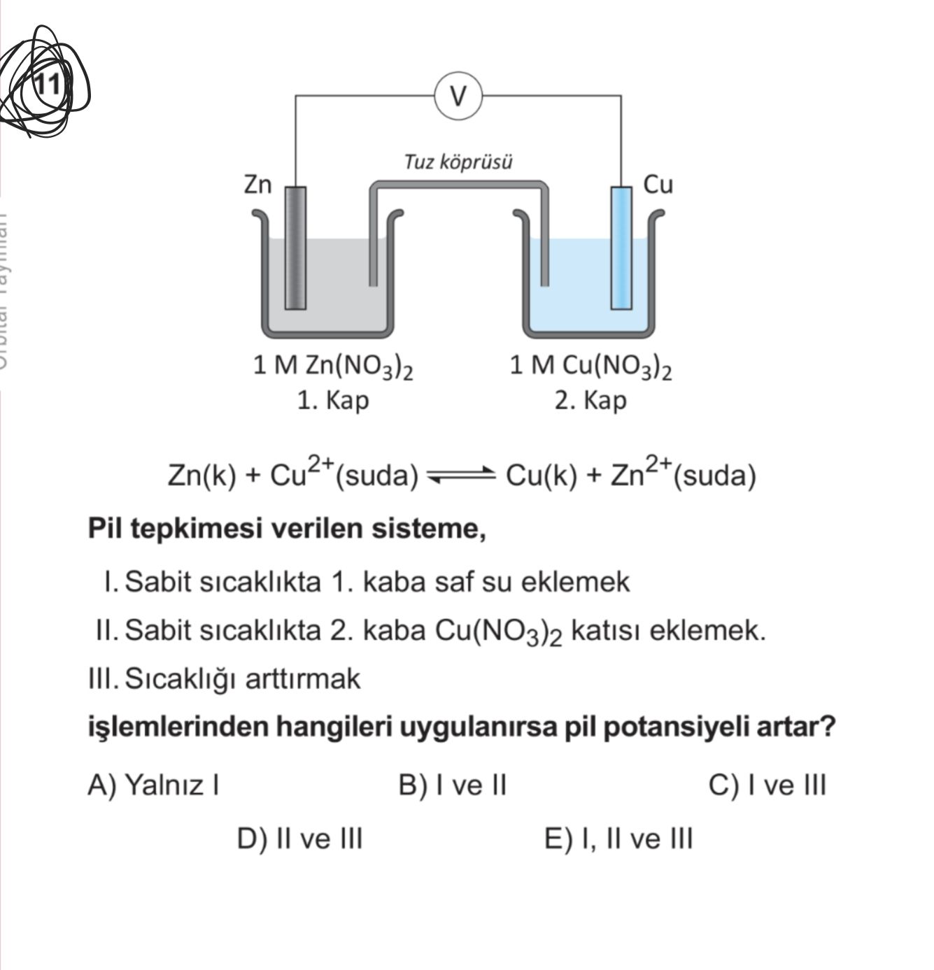 Zn(k) + Cu²⁺(suda) ⇌ Cu(k) + Zn²⁺(suda) Pil tepkimesi verilen sisteme, I. Sabit sıcaklıkta 1. kaba