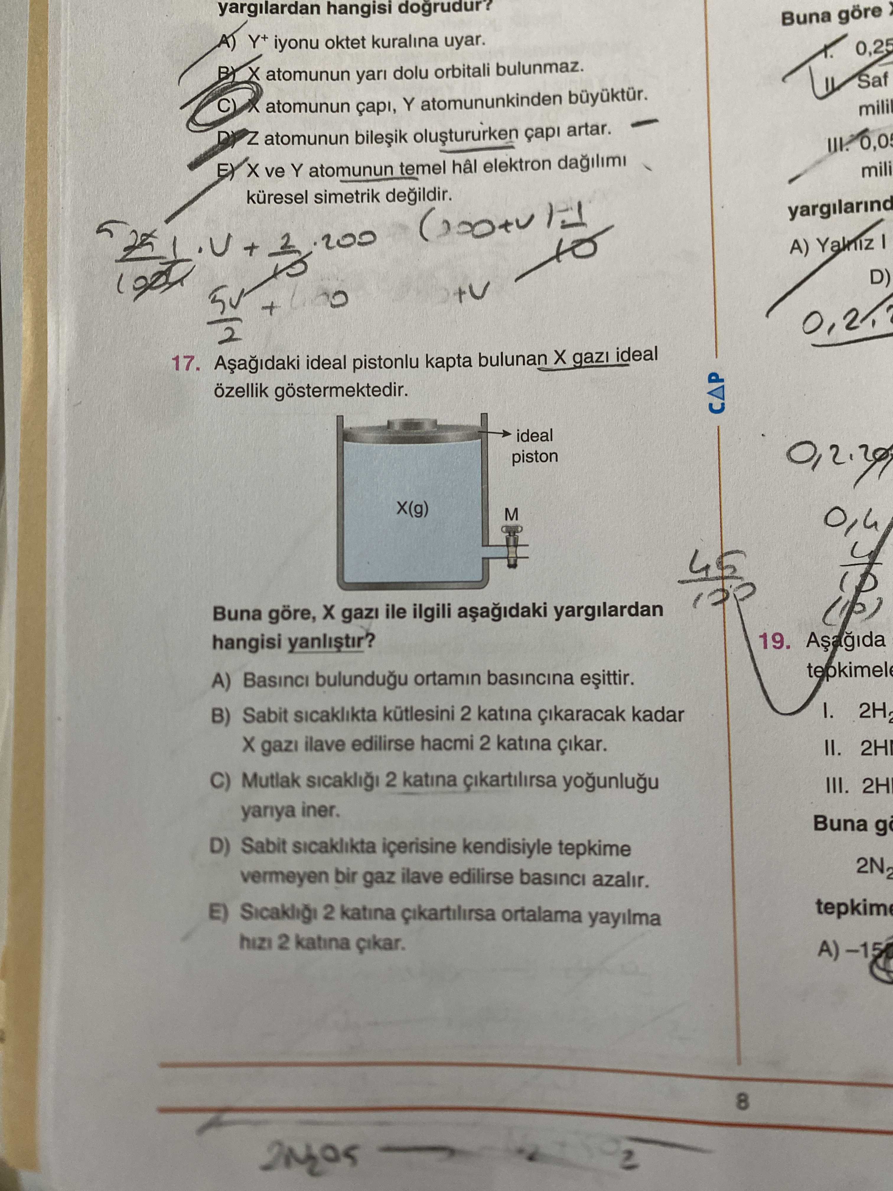 Aşağıdaki ideal pistonlu kapta bulunan X gazı ideal özellik göstermektedir. Buna göre, X gazı ile