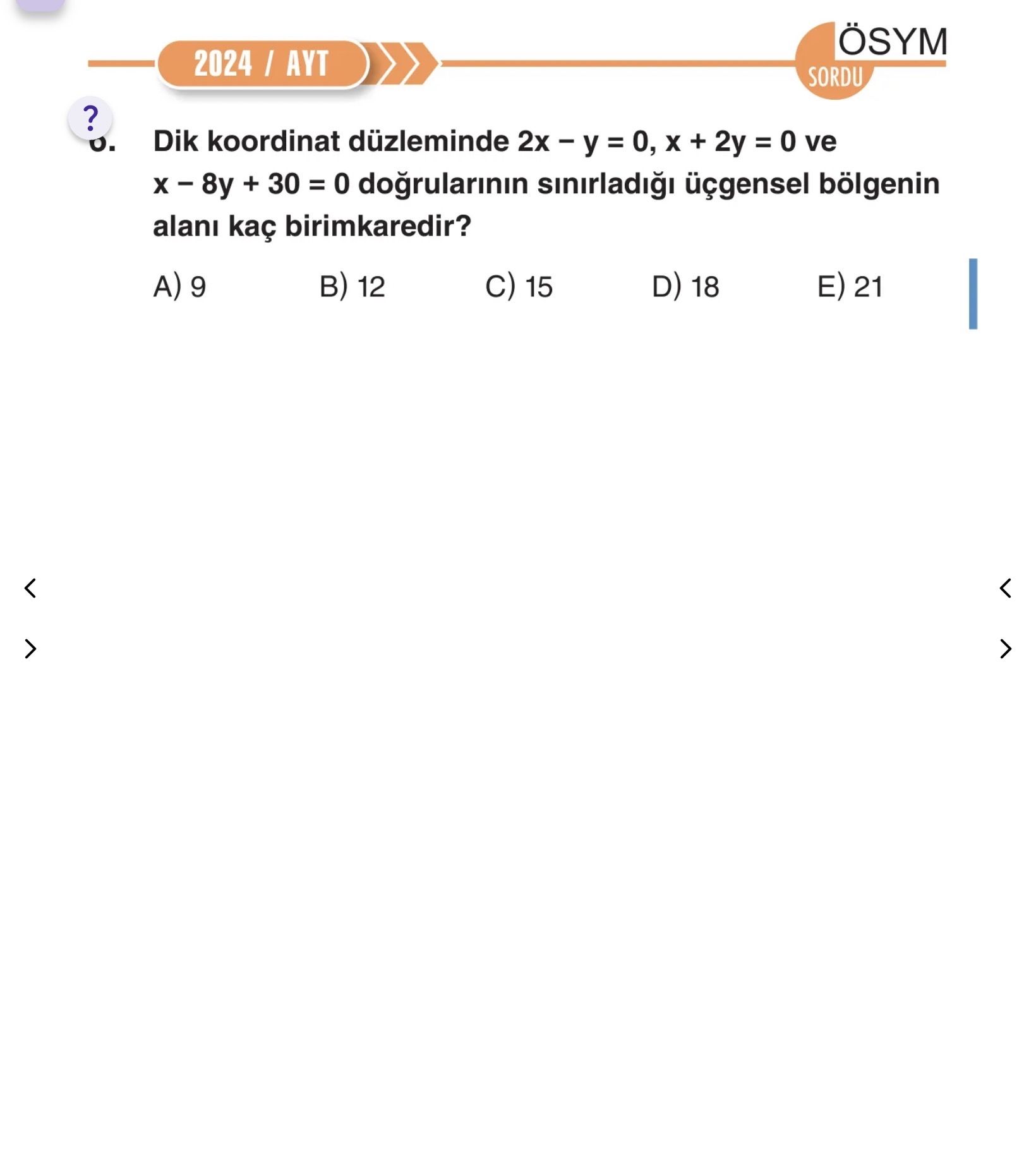 Dik koordinat düzleminde 2x − y = 0, x + 2y = 0 ve x − 8y + 30 = 0 doğrularının sınırladığı üçgensel