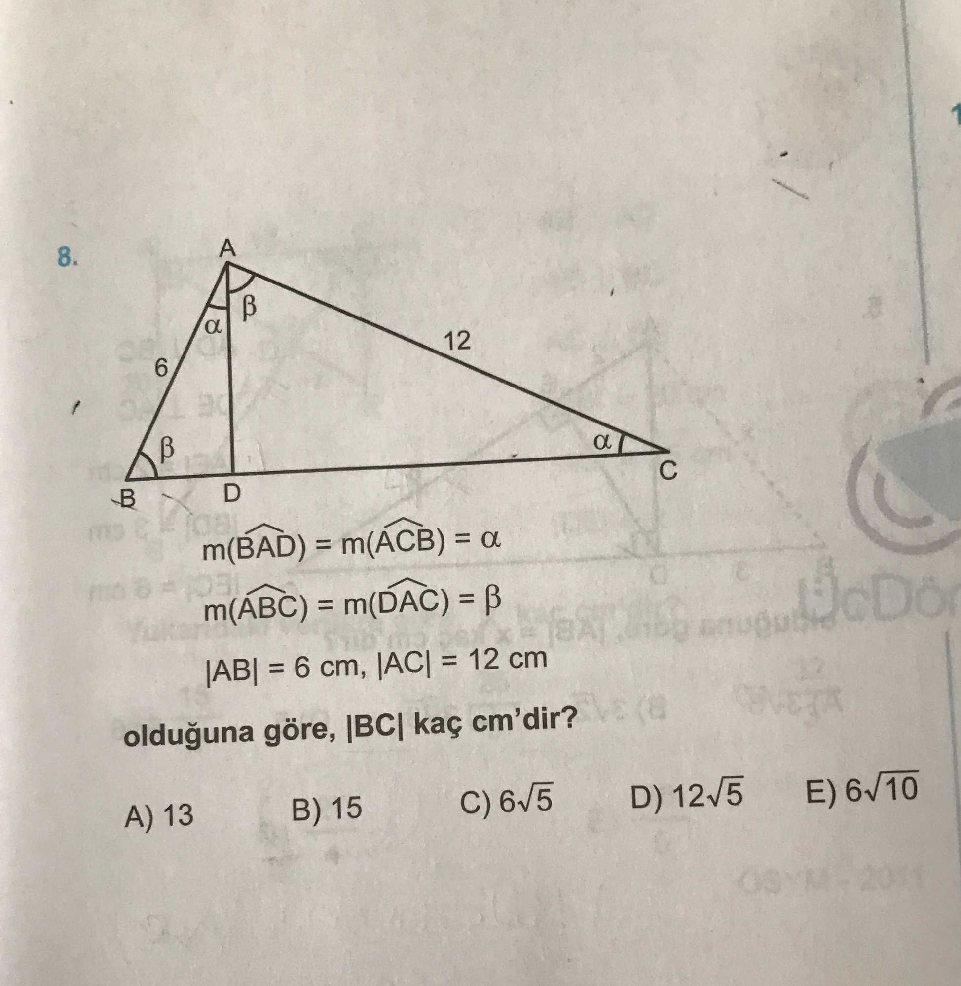 m(B̂AD) = m(ÂCB) = α m(ÂBC) = m(D̂AC) = β |AB| = 6 cm, |AC| = 12 cm olduğuna göre, |BC| kaç cm'dir?