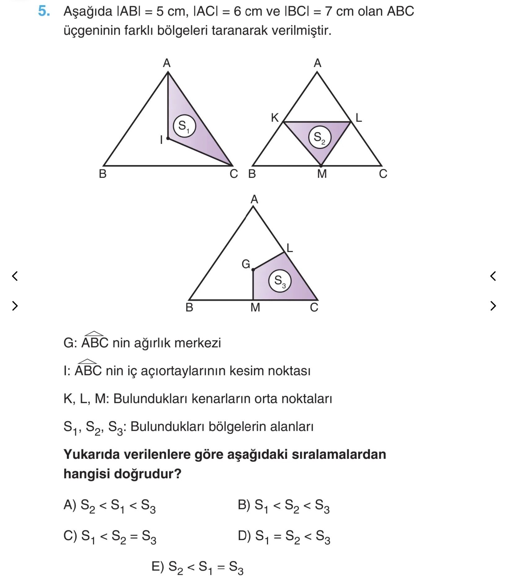 Aşağıda |AB| = 5 cm, |AC| = 6 cm ve |BC| = 7 cm olan ABC üçgeninin farklı bölgeleri taranarak