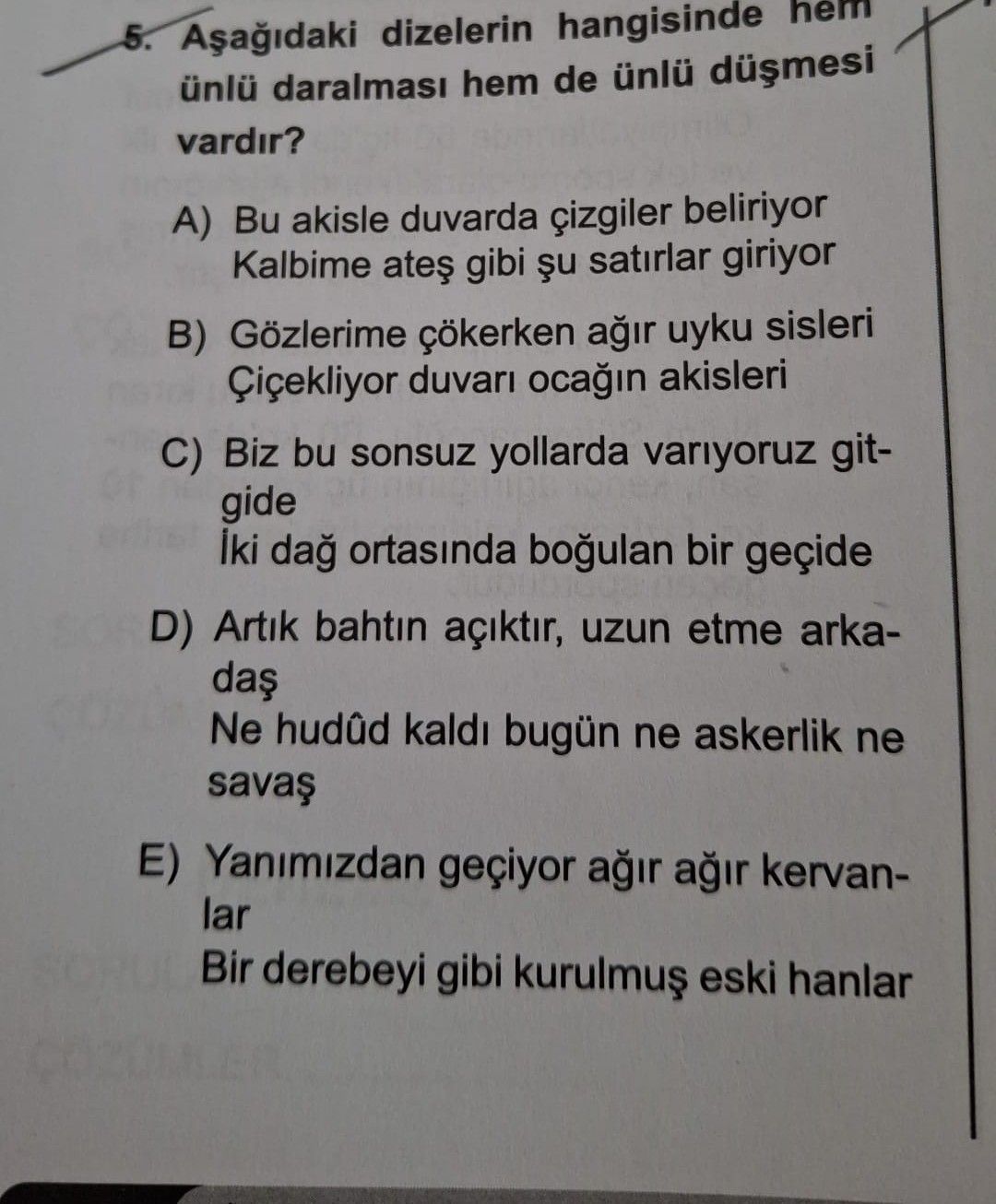 Aşağıdaki dizelerin hangisinde hem ünlü daralması hem de ünlü düşmesi vardır?