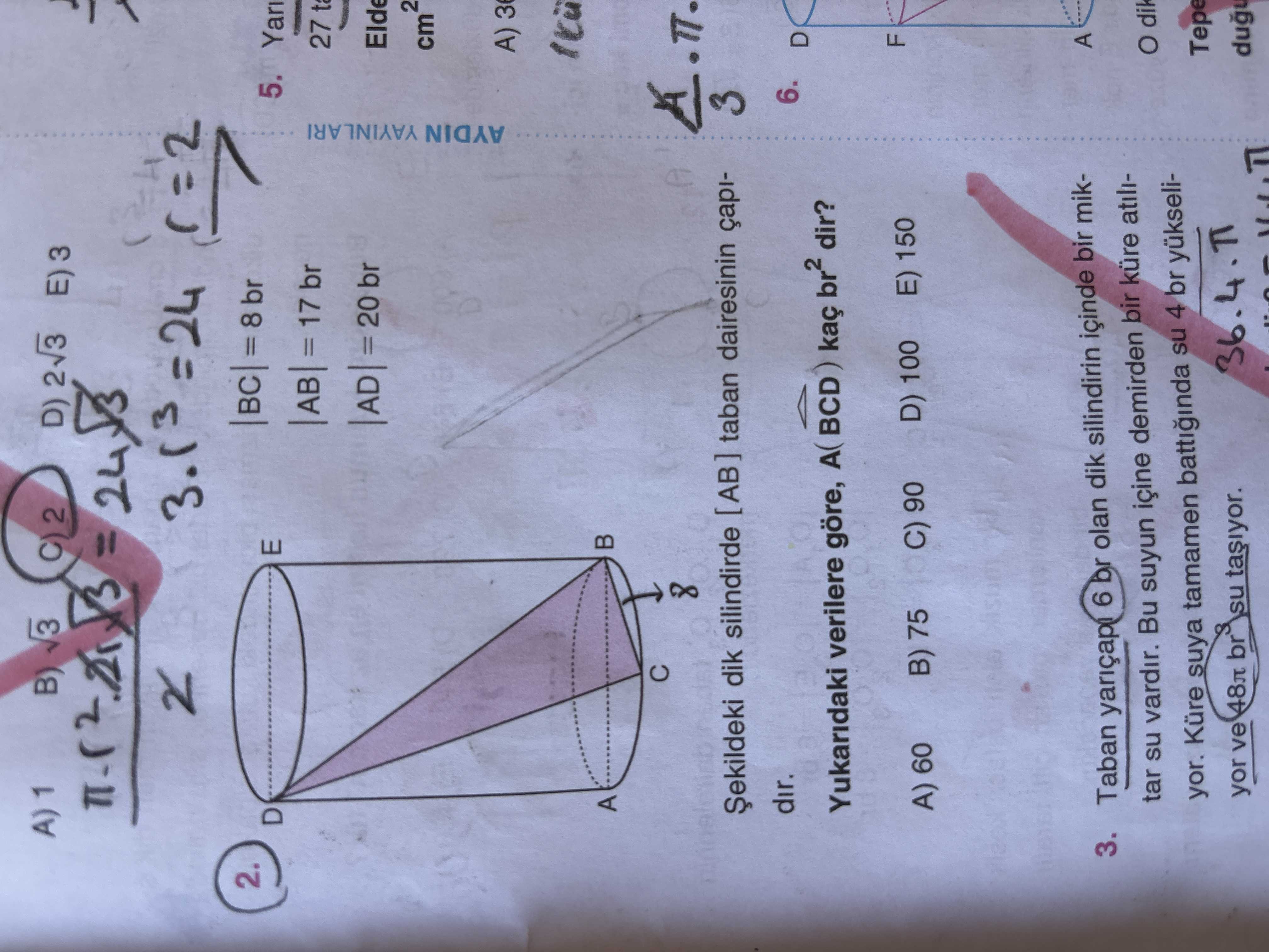 Şekildeki dik silindirde [AB] taban dairesinin çapıdır. |BC| = 8 br |AB| = 17 br |AD| = 20 br