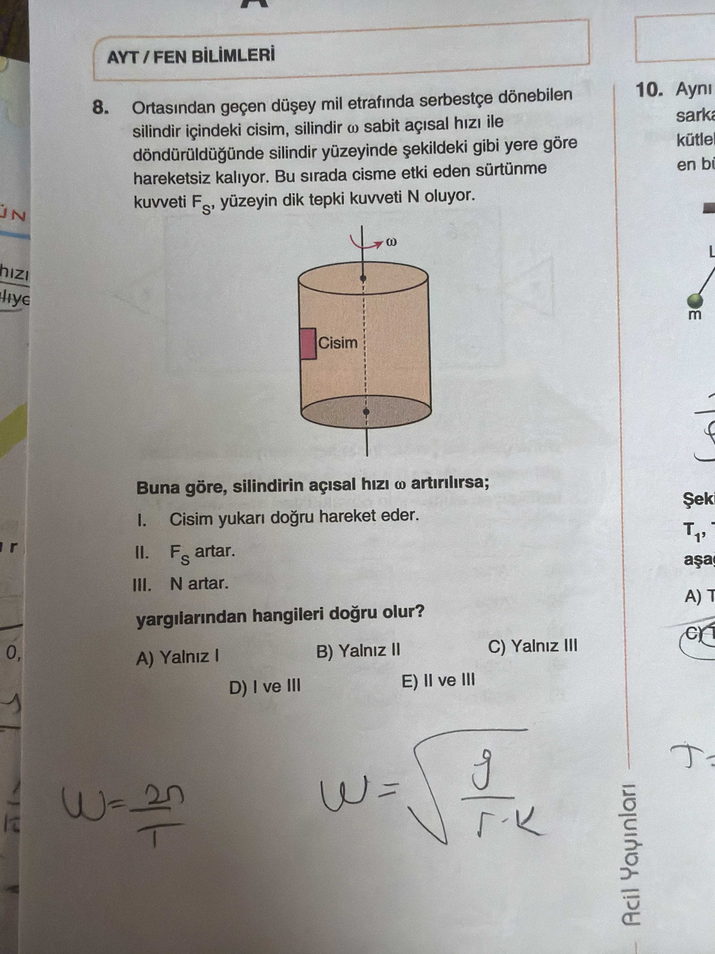 Ortasından geçen düşey mil etrafında serbestçe dönebilen silindir içindeki cisim, silindir ω sabit