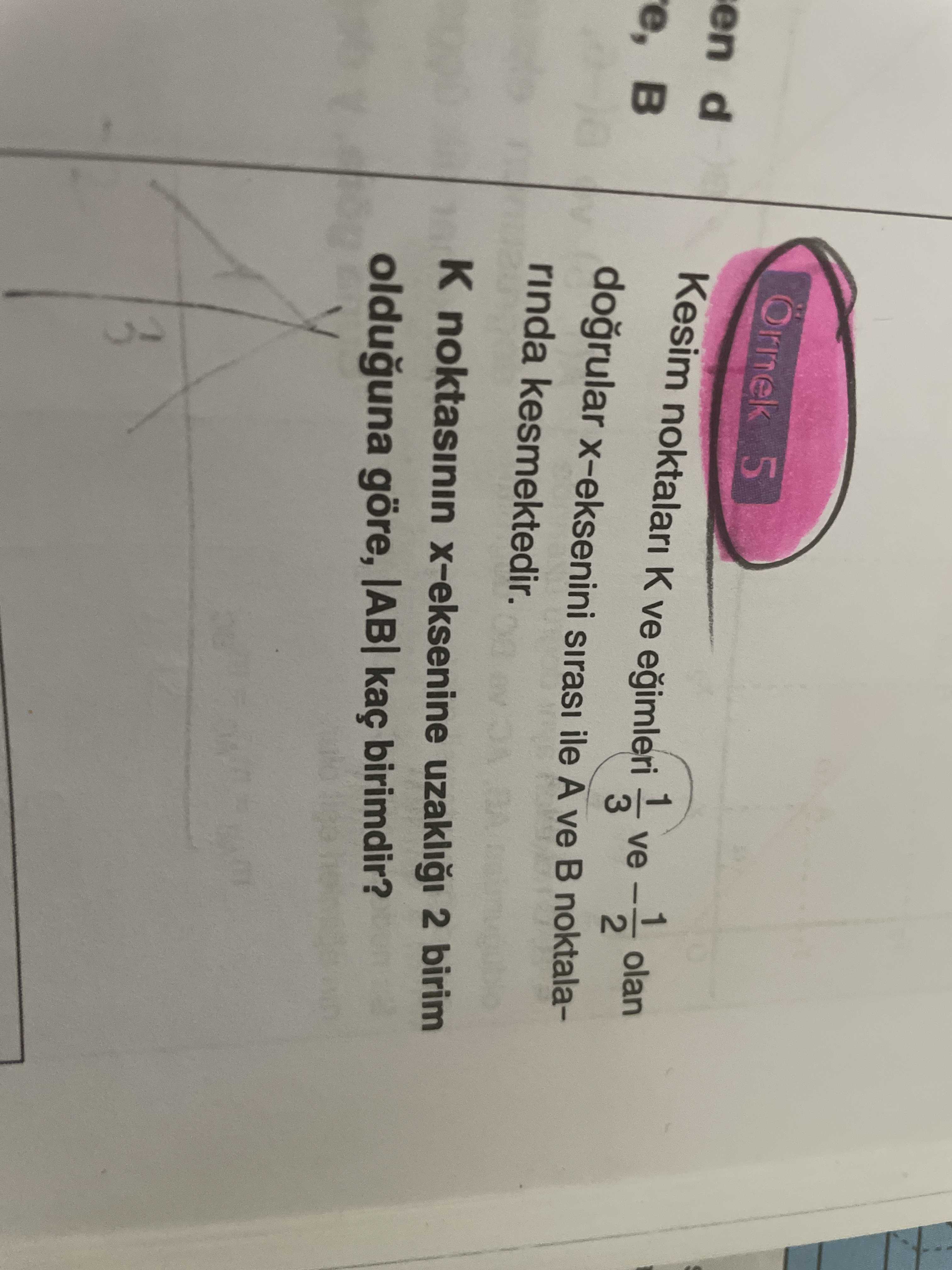 Ornek 5 en d Kesim noktalari K ve 3 ve olan e, x-eksenini sirasi ile A ve noktalarinda kesmektedir. x-eksenine 2 birim olduguna göre, kaç birimdir. ?? Model.Question.title