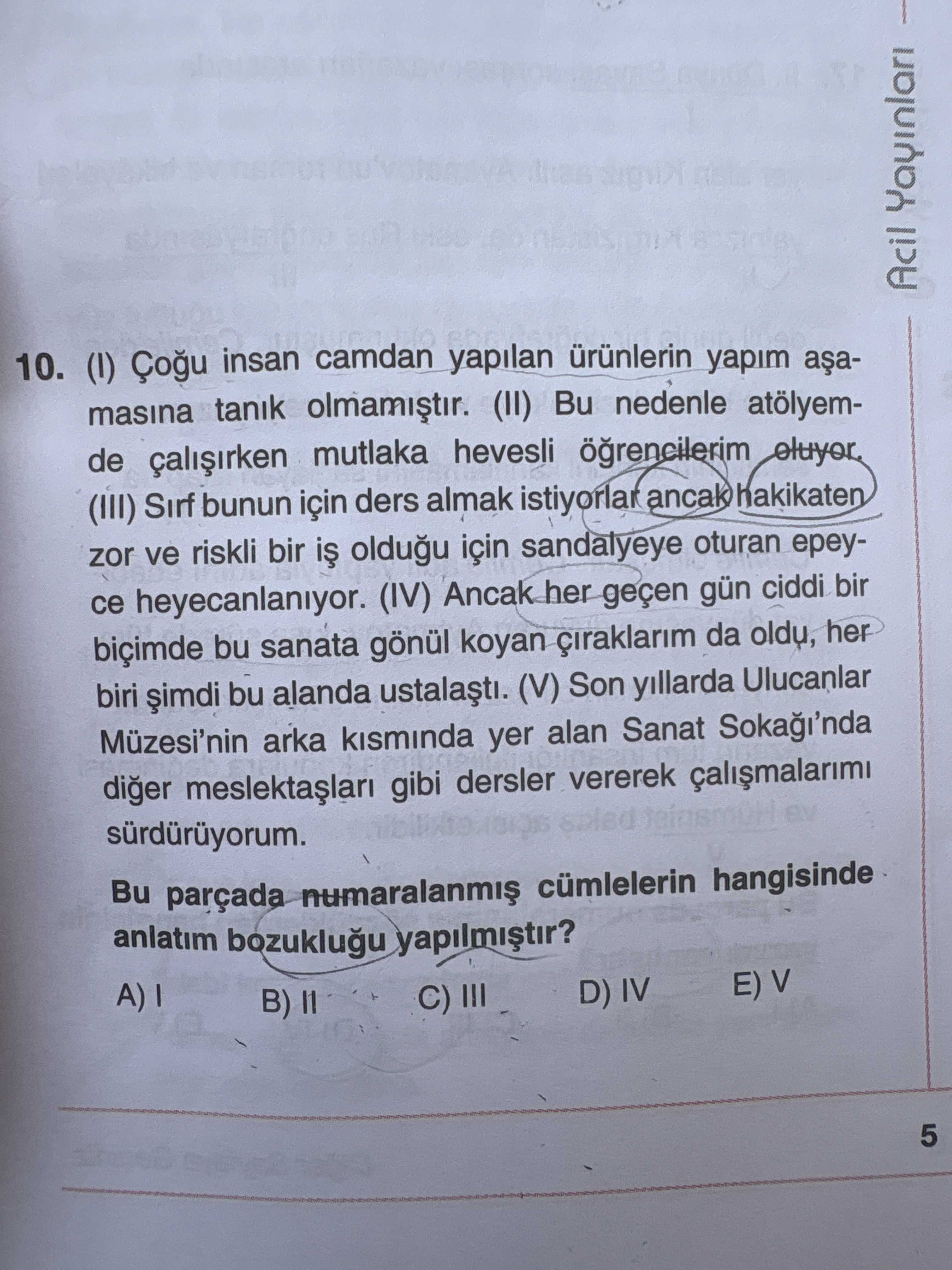 (I) Çoğu insan camdan yapılan ürünlerin yapım aşamasına tanık olmamıştır. (II) Bu nedenle atölyemde