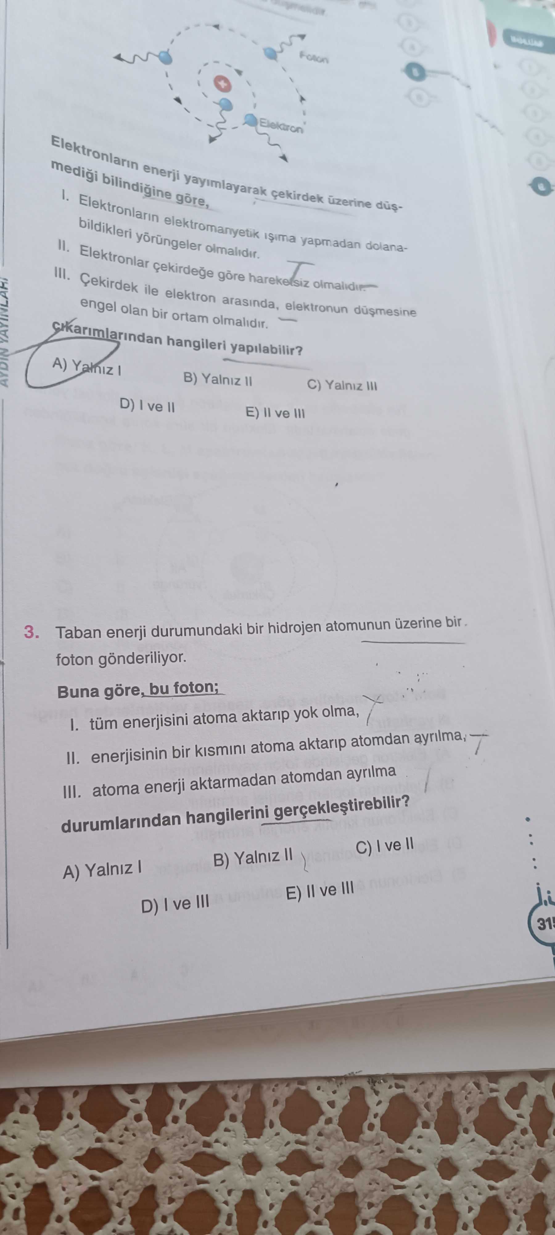 Elektronların enerji yayımlayarak çekirdek üzerine düşmediği bilindiğine göre, I. Elektronların