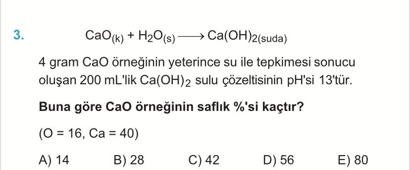 CaO(k) + H₂O(s) ——→ Ca(OH)₂(suda) 4 gram CaO örneğinin yeterince su ile tepkimesi sonucu oluşan 200