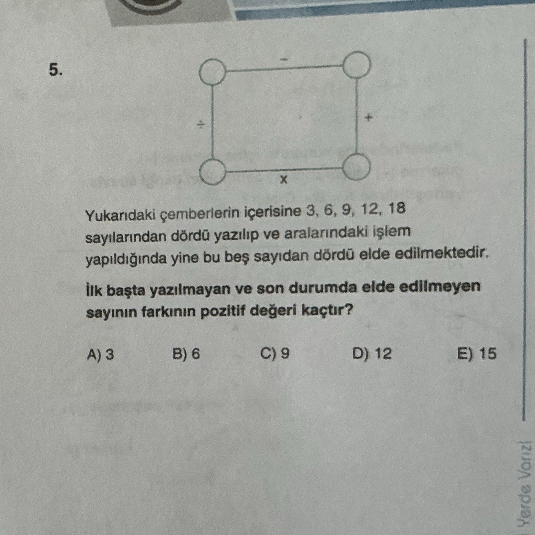 Yukarıdaki çemberlerin içerisine 3, 6, 9, 12, 18 sayılarından dördü yazılıp ve aralarındaki işlem