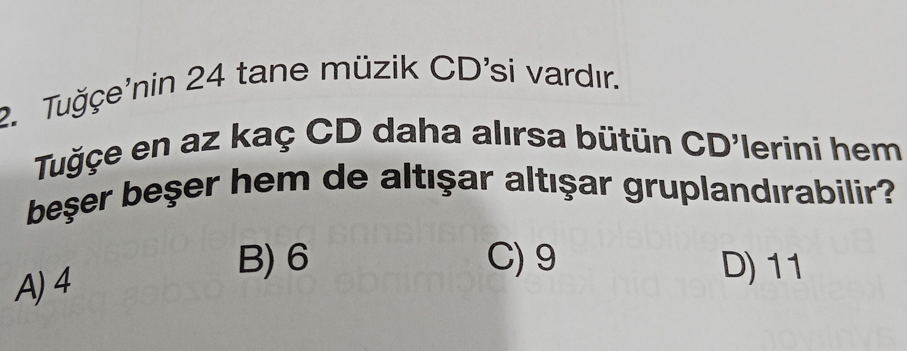 Tuğçe'nin 24 tane müzik CD'si vardır. Tuğçe en az kaç CD daha alırsa bütün CD'lerini hem beşer beşer