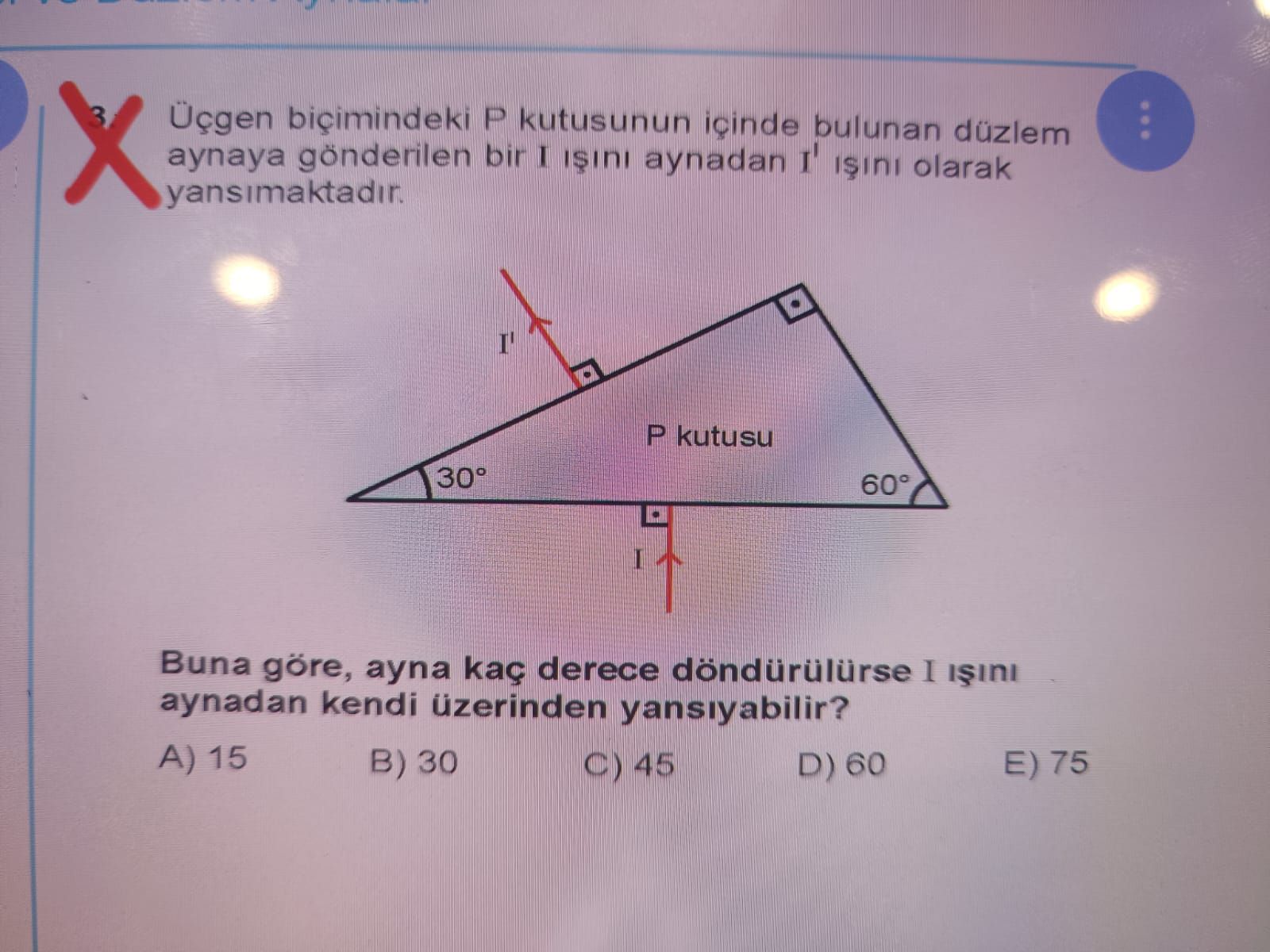 Üçgen biçimindeki P kutusunun içinde bulunan düzlem aynaya gönderilen bir I ışını aynadan I' ışını