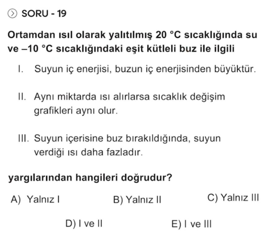 Ortamdan ısıl olarak yalıtılmış 20 °C sıcaklığında su ve –10 °C sıcaklığındaki eşit kütleli buz ile