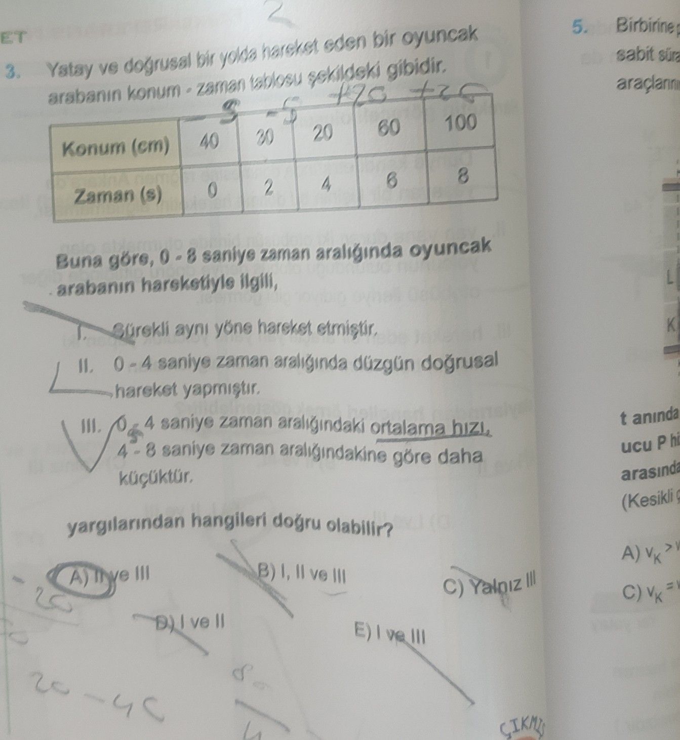 Konum (cm): 40, 30, 20, 60, 100 Zaman (s): 0, 2, 4, 6, 8 3. Yatay ve doğrusal bir yolda hareket eden