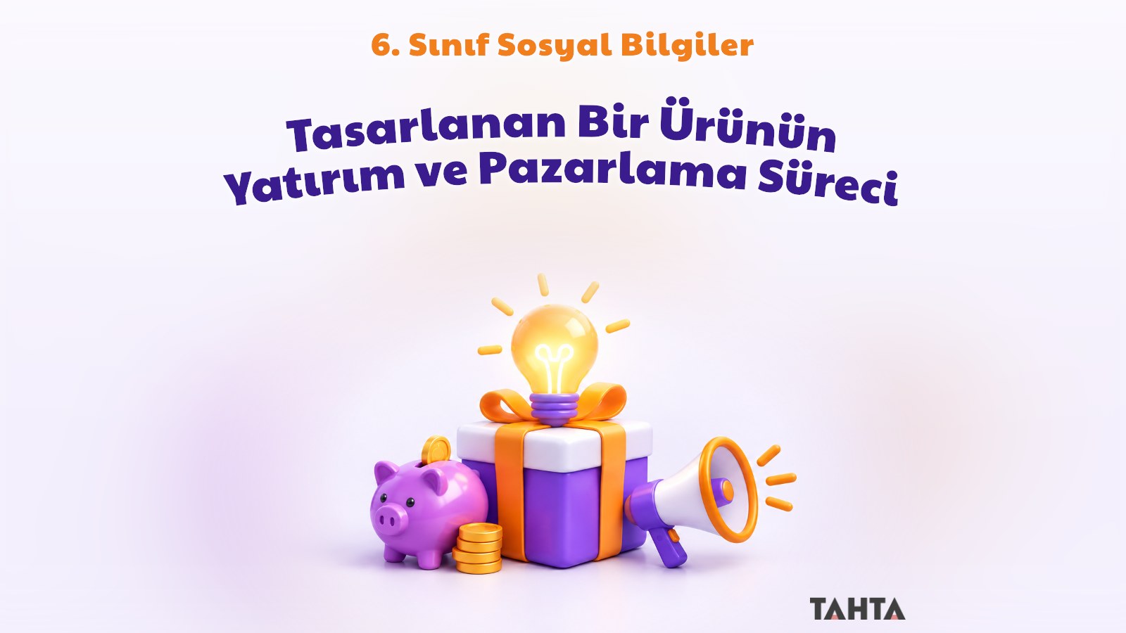 6. Sınıf Sosyal Bilgiler Tasarlanan Bir Ürünün Yatırım ve Pazarlama Süreci Konu Anlatımı
