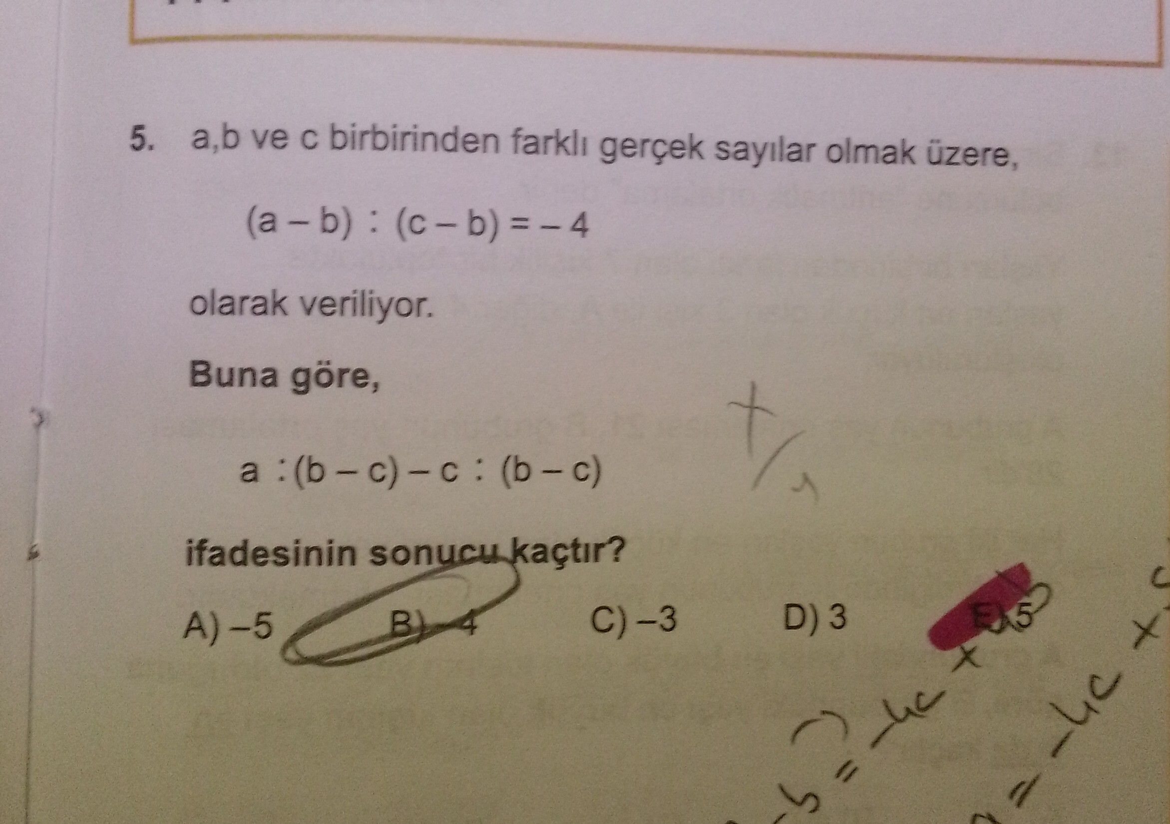 a,b ve c birbirinden farklı gerçek sayılar olmak üzere, (a – b) : (c – b) = – 4 olarak veriliyor