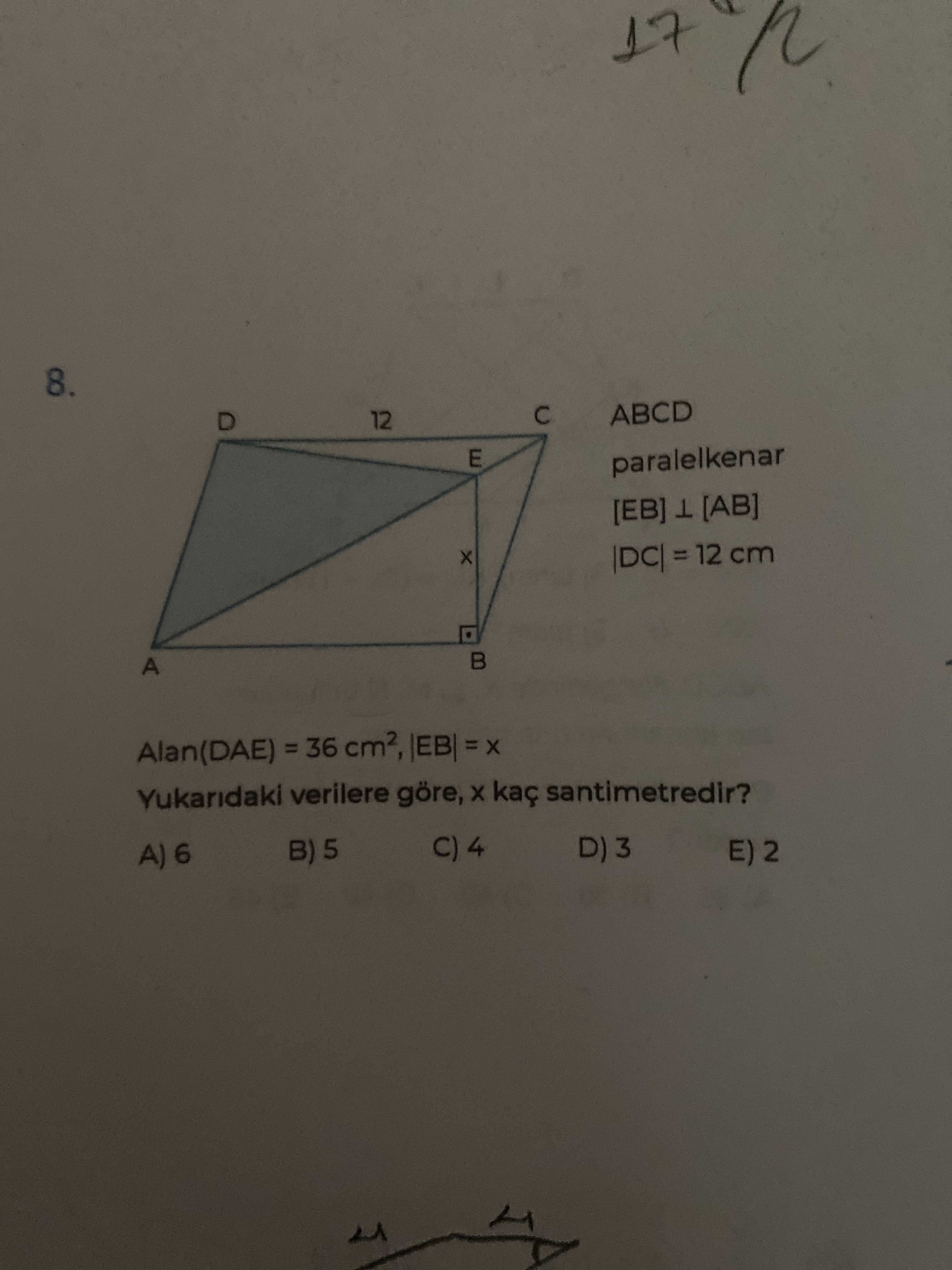 ABCD paralelkenar [EB] ⊥ [AB] |DC| = 12 cm Alan(DAE) = 36 cm², |EB| = x Yukarıdaki verilere göre, x