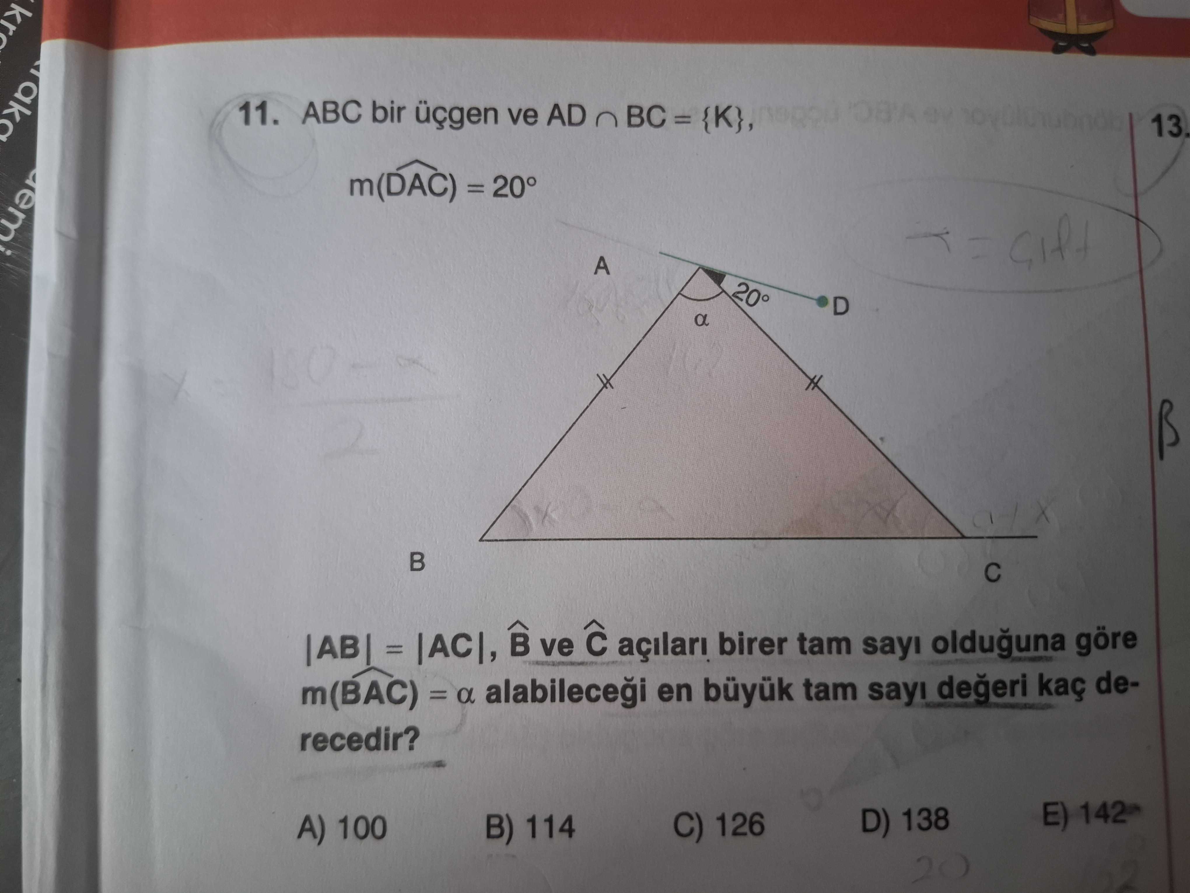 ABC bir üçgen ve AD ∩ BC = {K}, m(D̂AC) = 20° |AB| = |AC|, B̂ ve Ĉ açıları birer tam sayı olduğuna