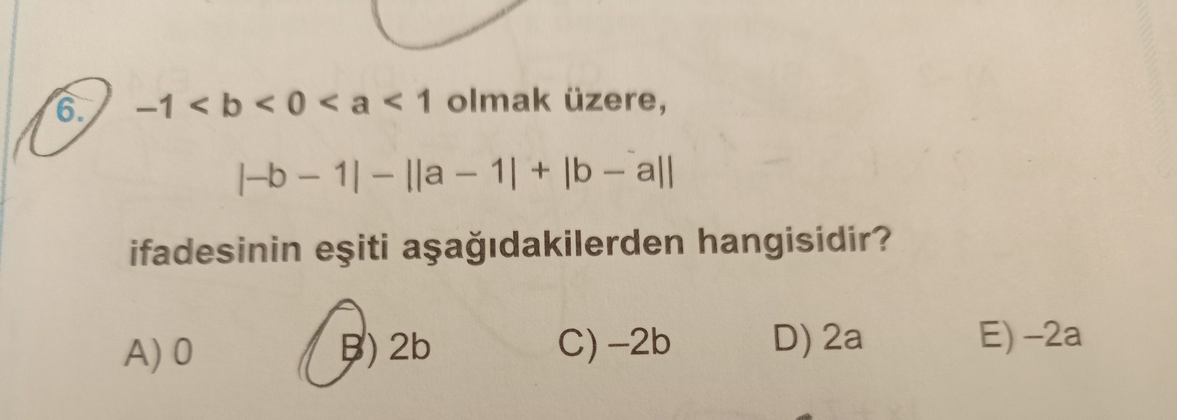 −1 < b < 0 < a < 1 olmak üzere, |−b − 1| − ||a − 1| + |b − a|| ifadesinin eşiti aşağıdakilerden