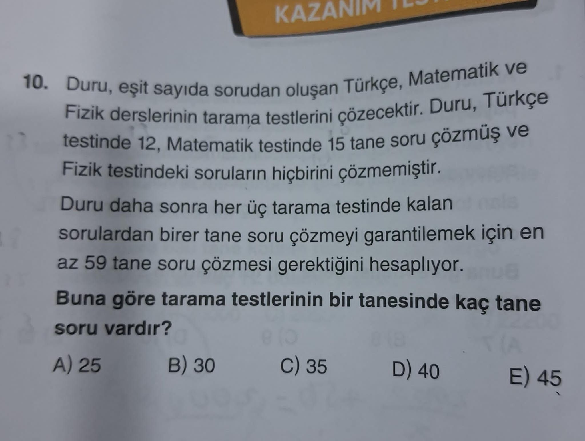 Duru, eşit sayıda sorudan oluşan Türkçe, Matematik ve Fizik derslerinin tarama testlerini