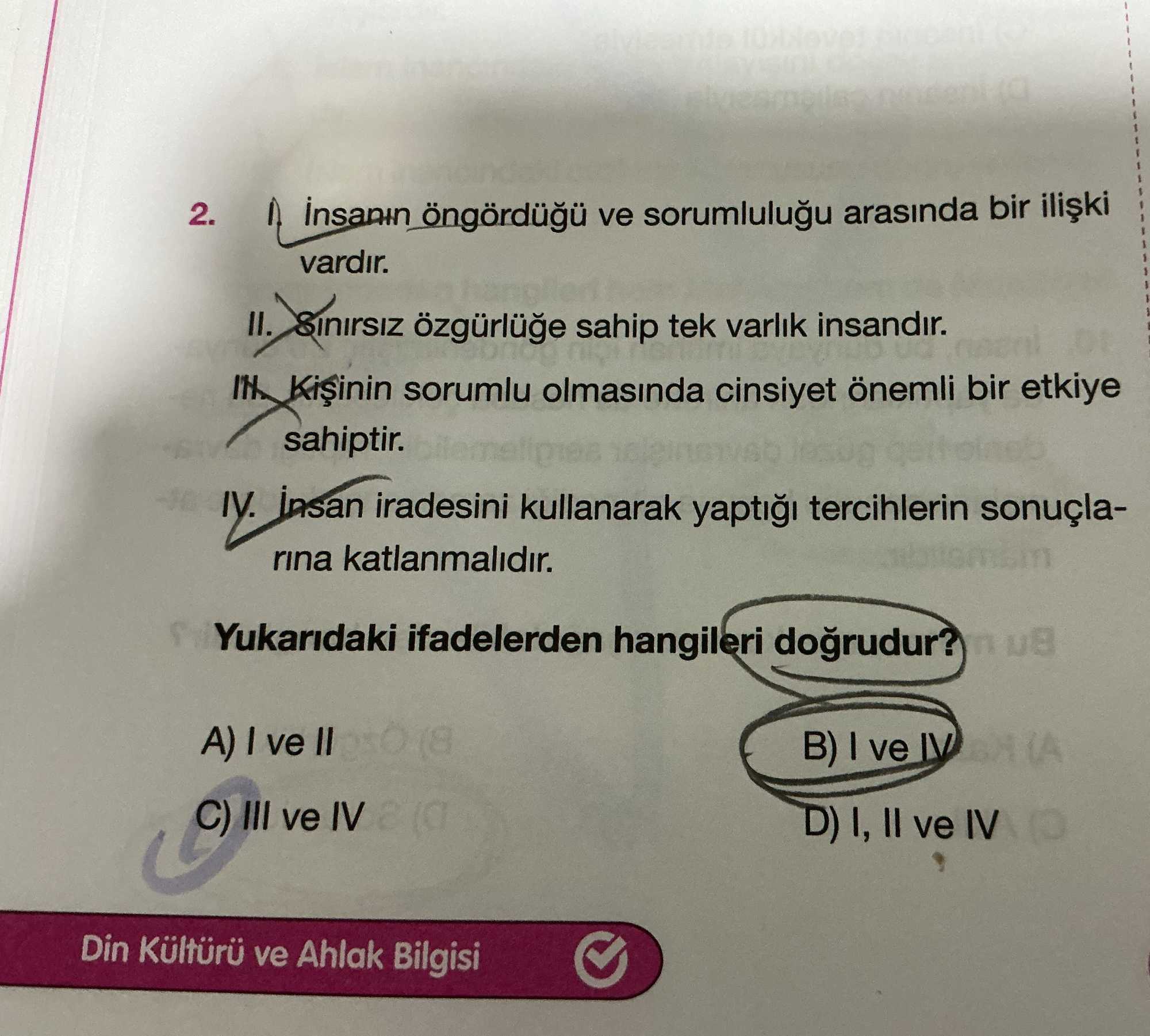 I. İnsanın öngördüğü ve sorumluluğu arasında bir ilişki vardır. II. Sınırsız özgürlüğe sahip tek