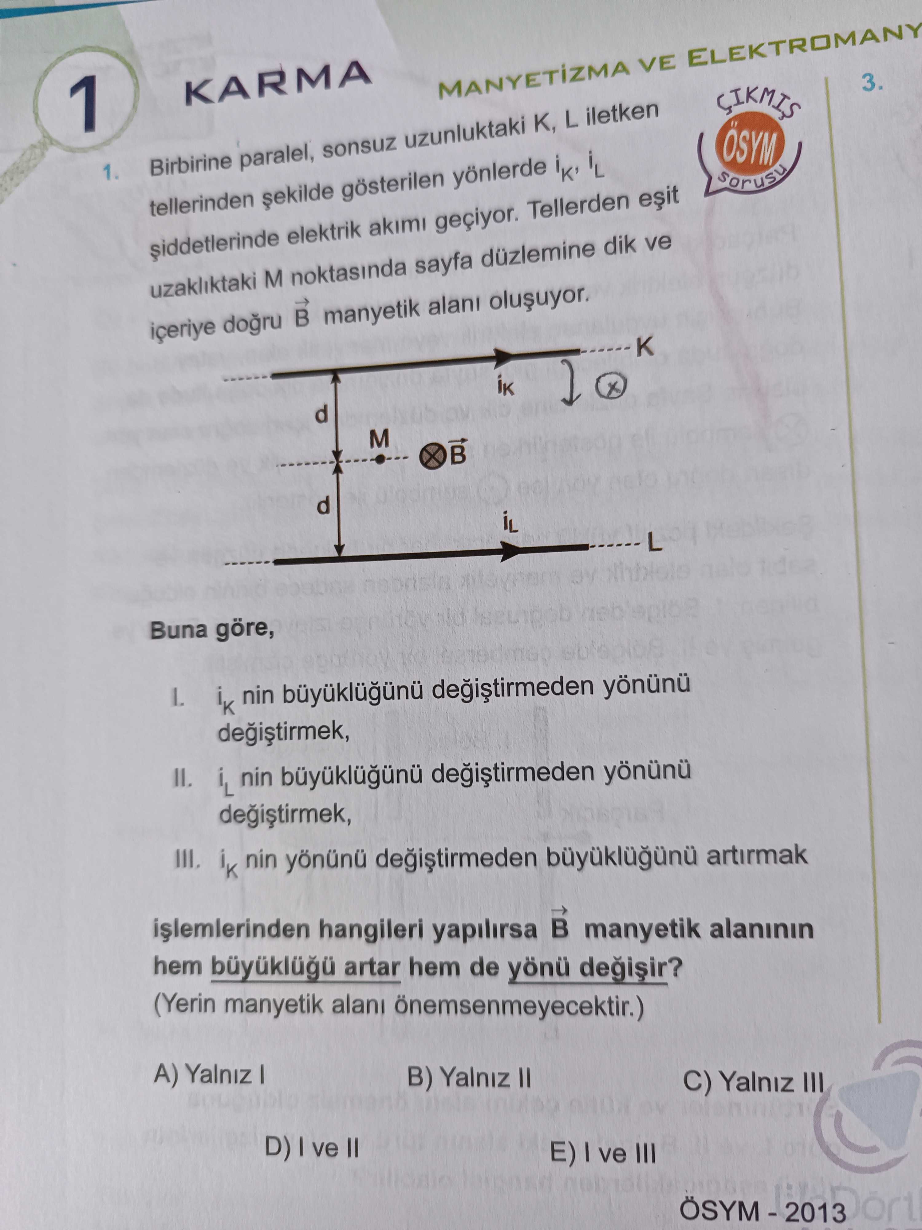 Birbirine paralel, sonsuz uzunluktaki K, L iletken tellerinden şekilde gösterilen yönlerde iK, iL