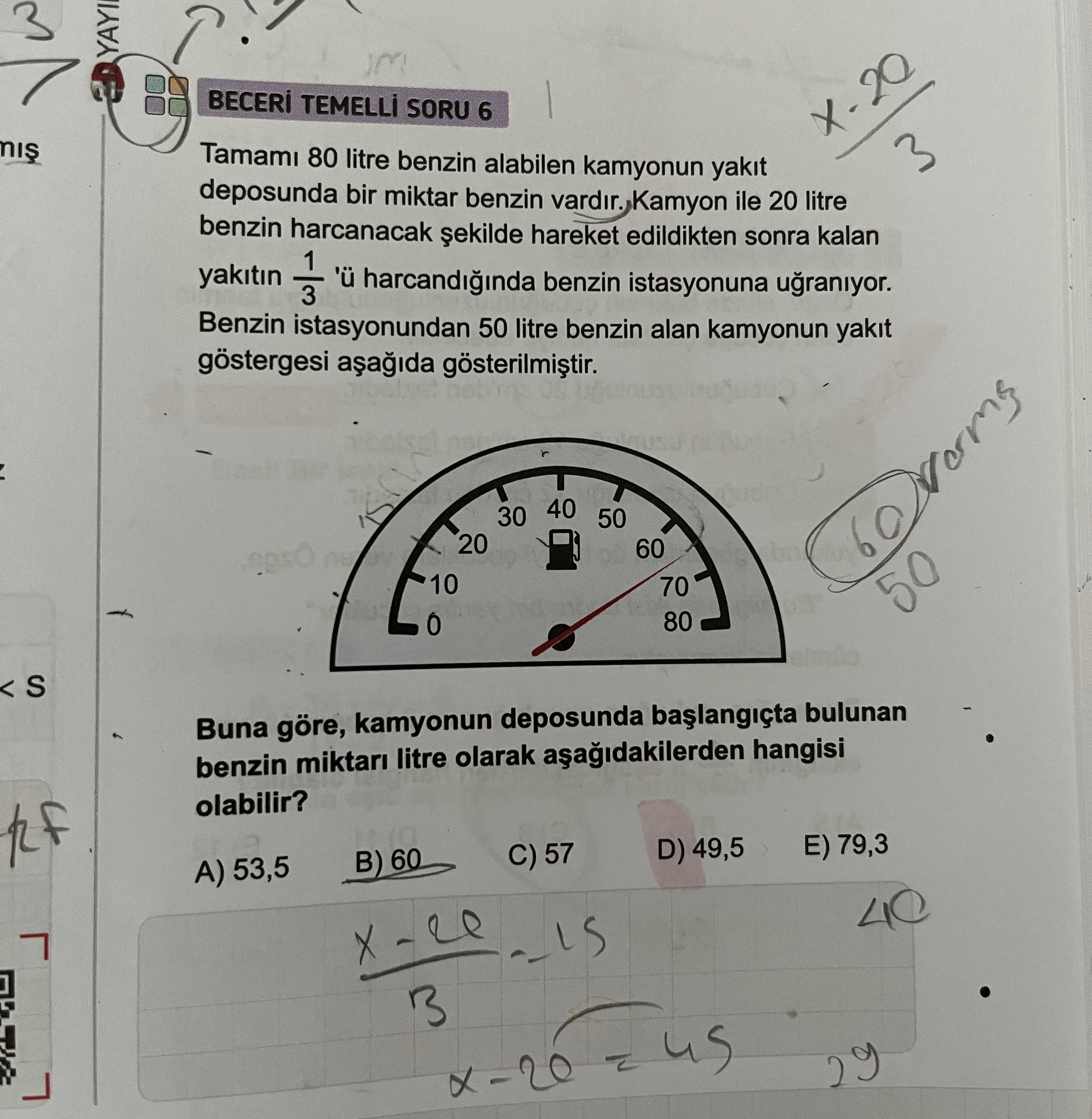 BECERİ TEMELLİ SORU 6 Tamamı 80 litre benzin alabilen kamyonun yakıt deposunda bir miktar benzin