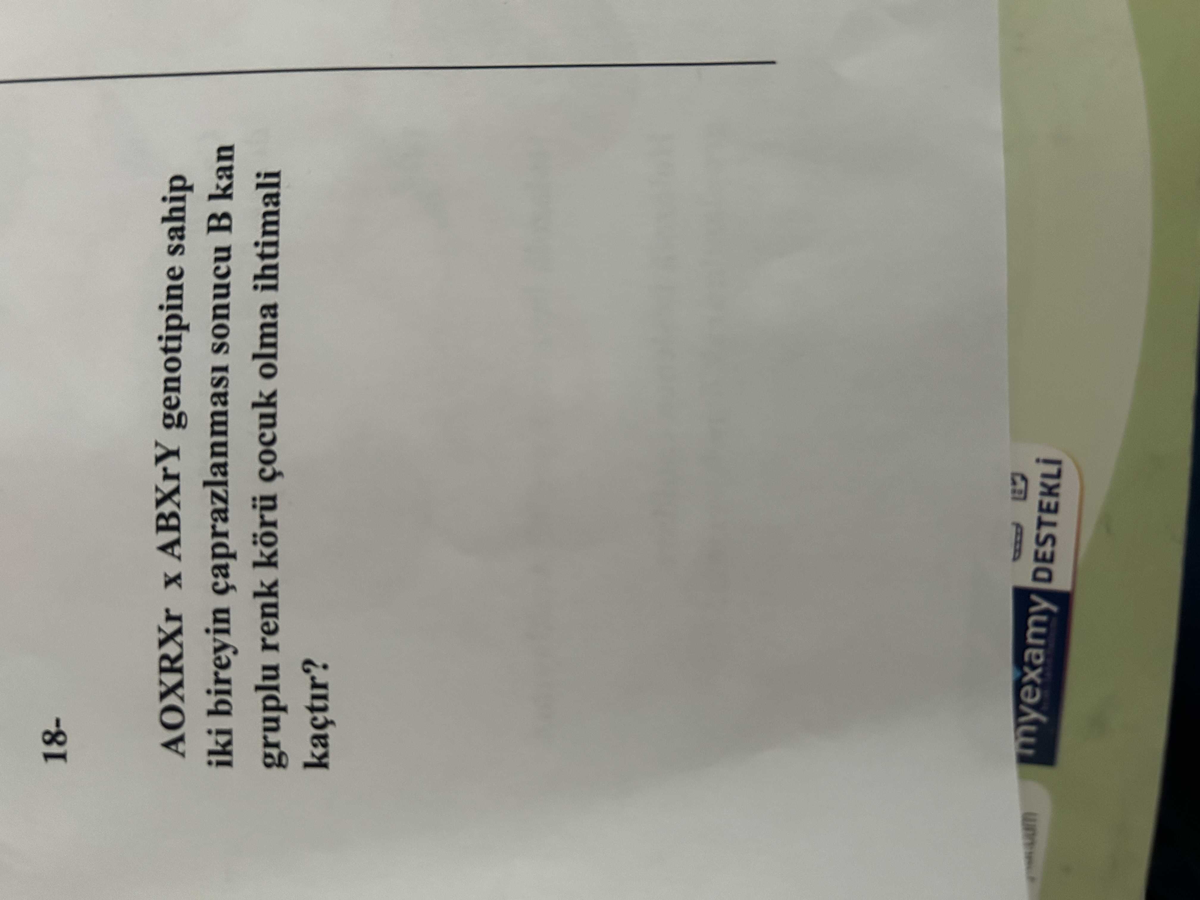 AOXRXr x ABXrY genotipine sahip iki bireyin çaprazlanması sonucu B kan grubu renk körü çocuk olma