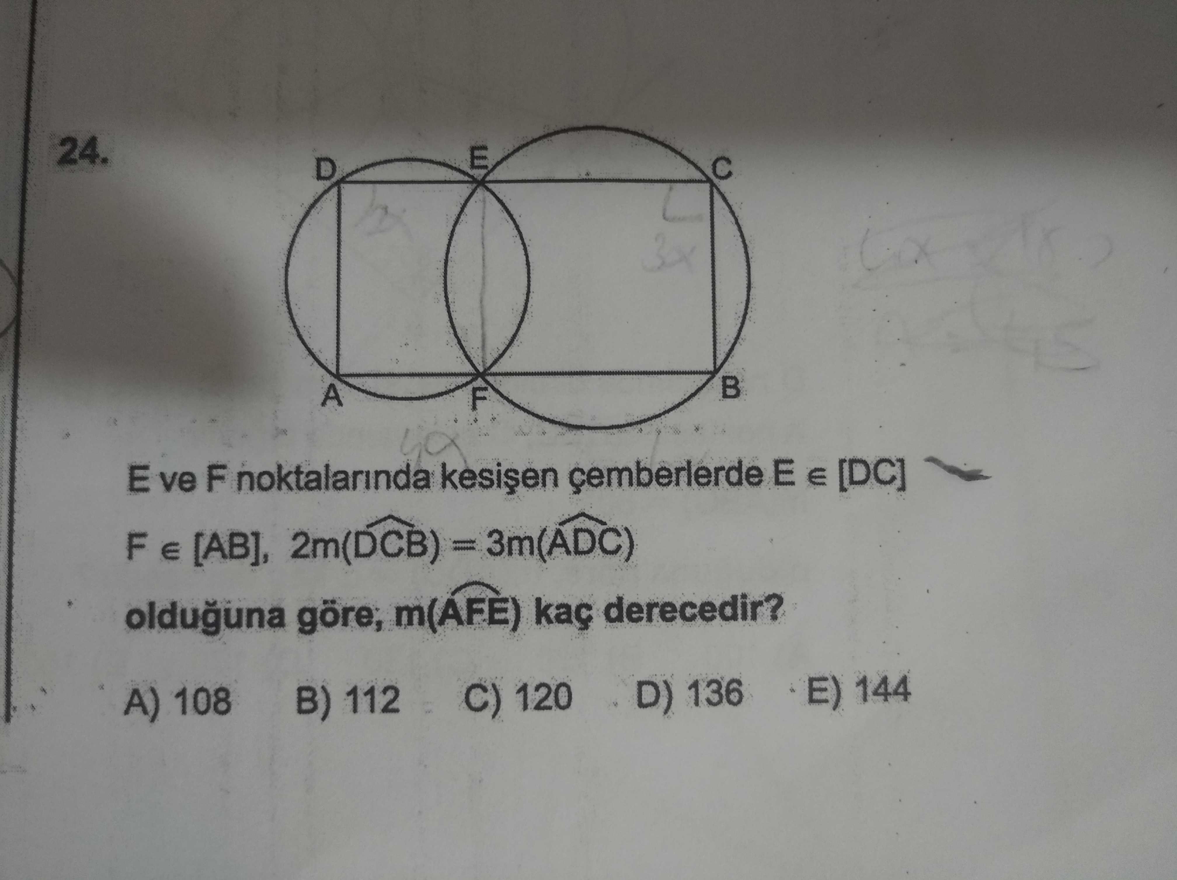 E ve F noktalarında kesişen çemberlerde E ∈ [DC] F ∈ [AB], 2m(DCB) = 3m(ADC) olduğuna göre, m(AFE) kaç derecedir?