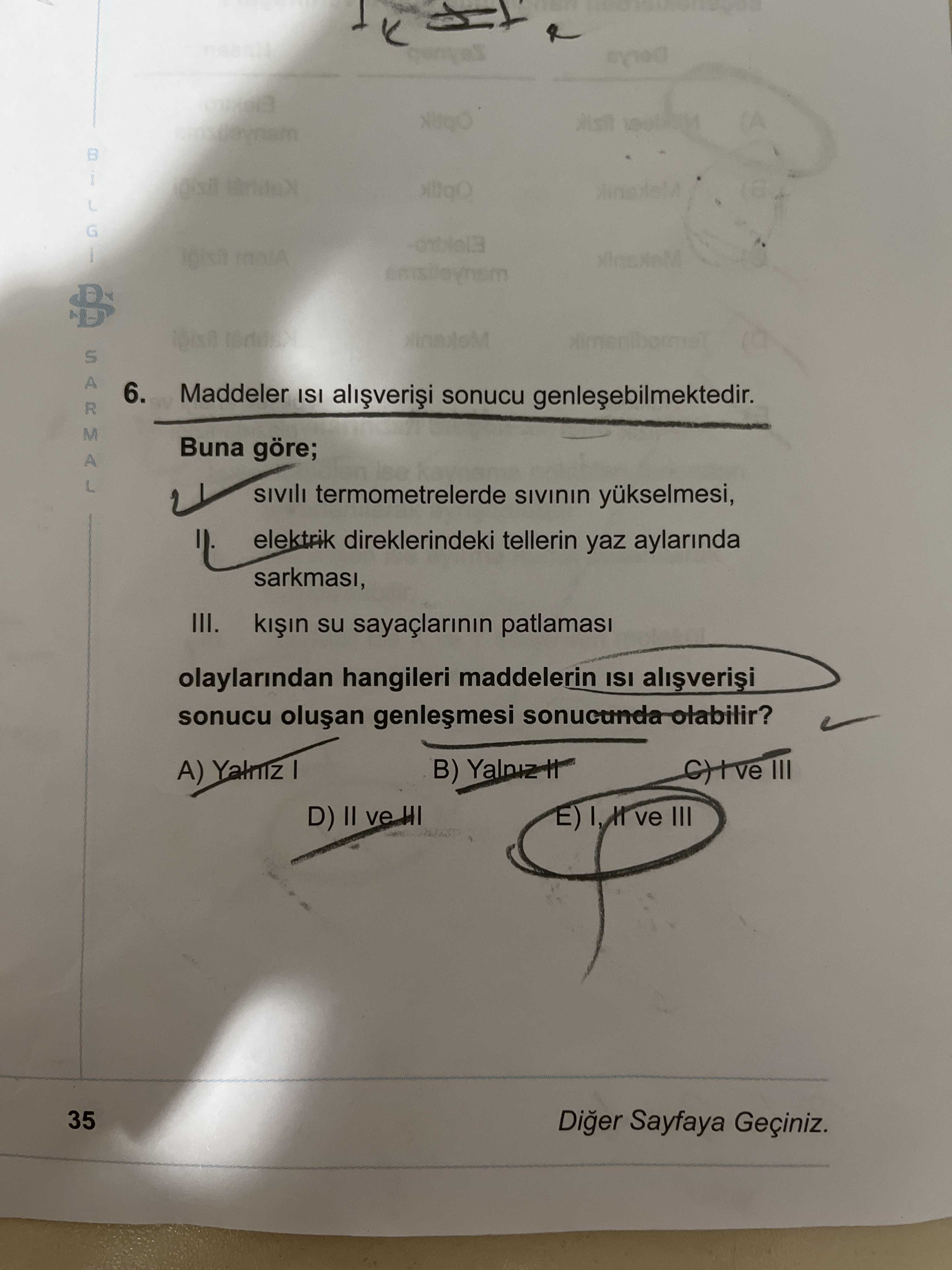 Maddeler ısı alışverişi sonucu genleşebilmektedir. Buna göre; I. sıvılı termometrelerde sıvının