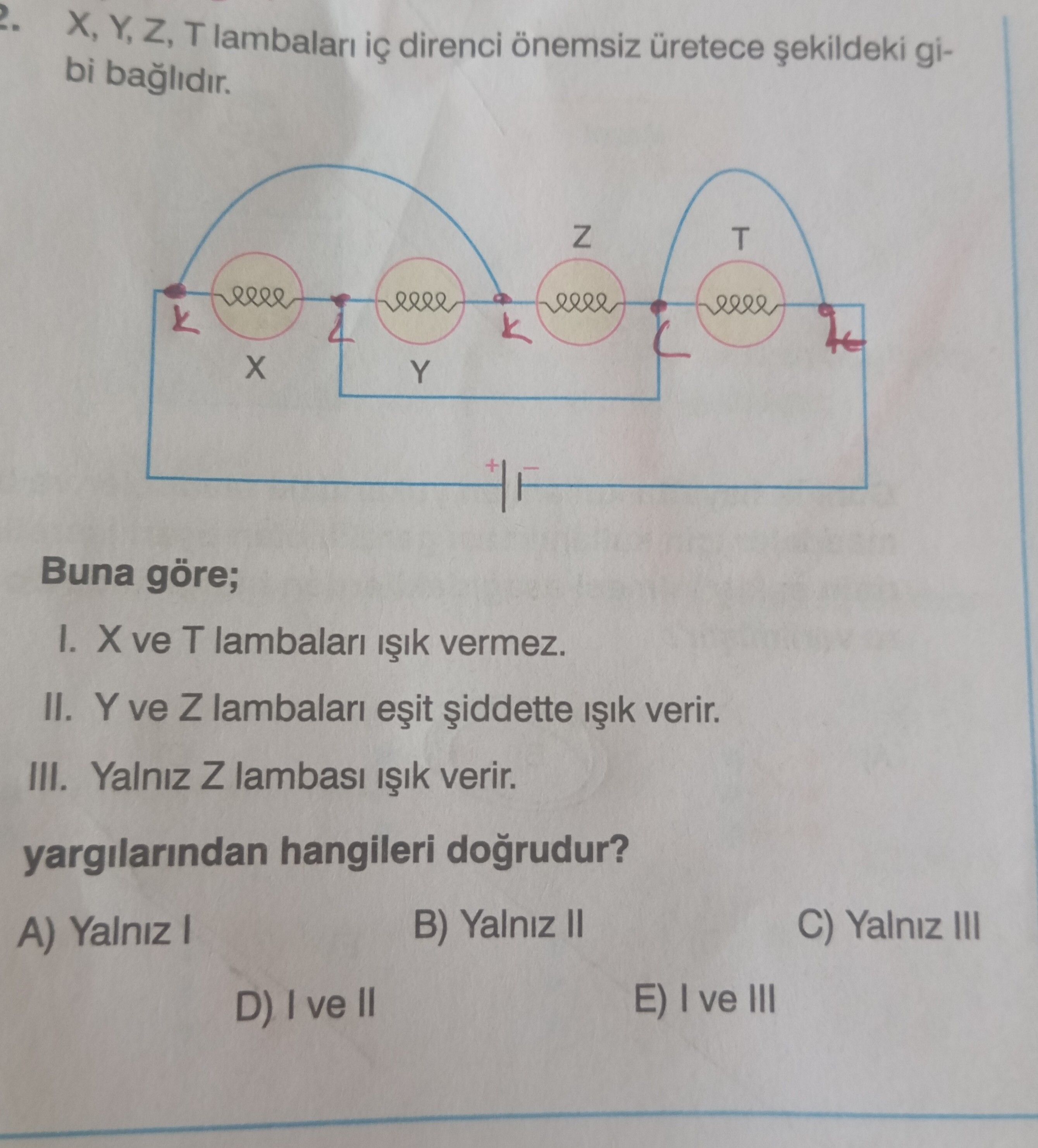 X, Y, Z, T lambaları iç direnci önemsiz üretece şekildeki gibi bağlıdır. Buna göre; I. X ve T