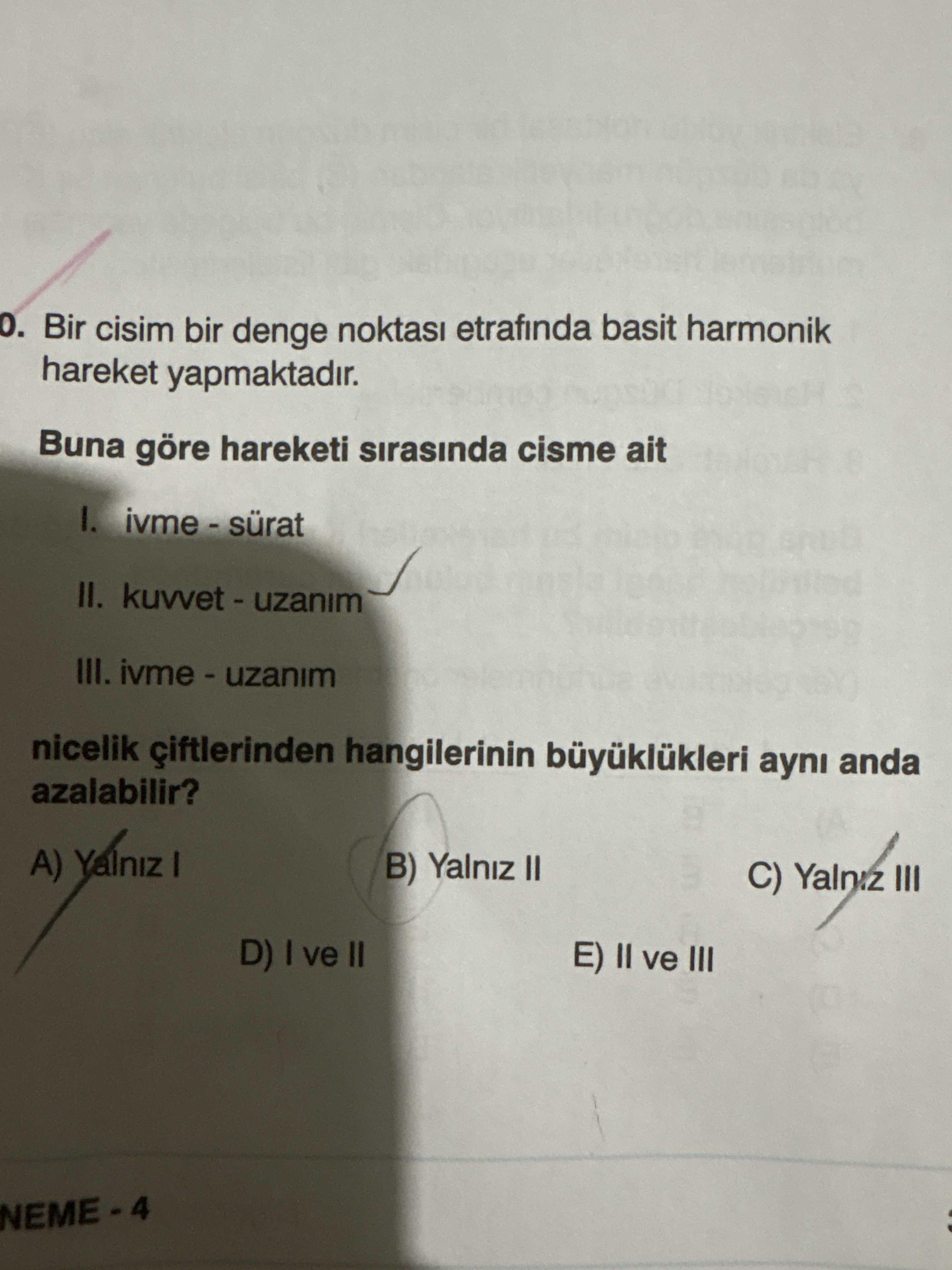 Bir cisim bir denge noktası etrafında basit harmonik hareket yapmaktadır. Buna göre hareketi