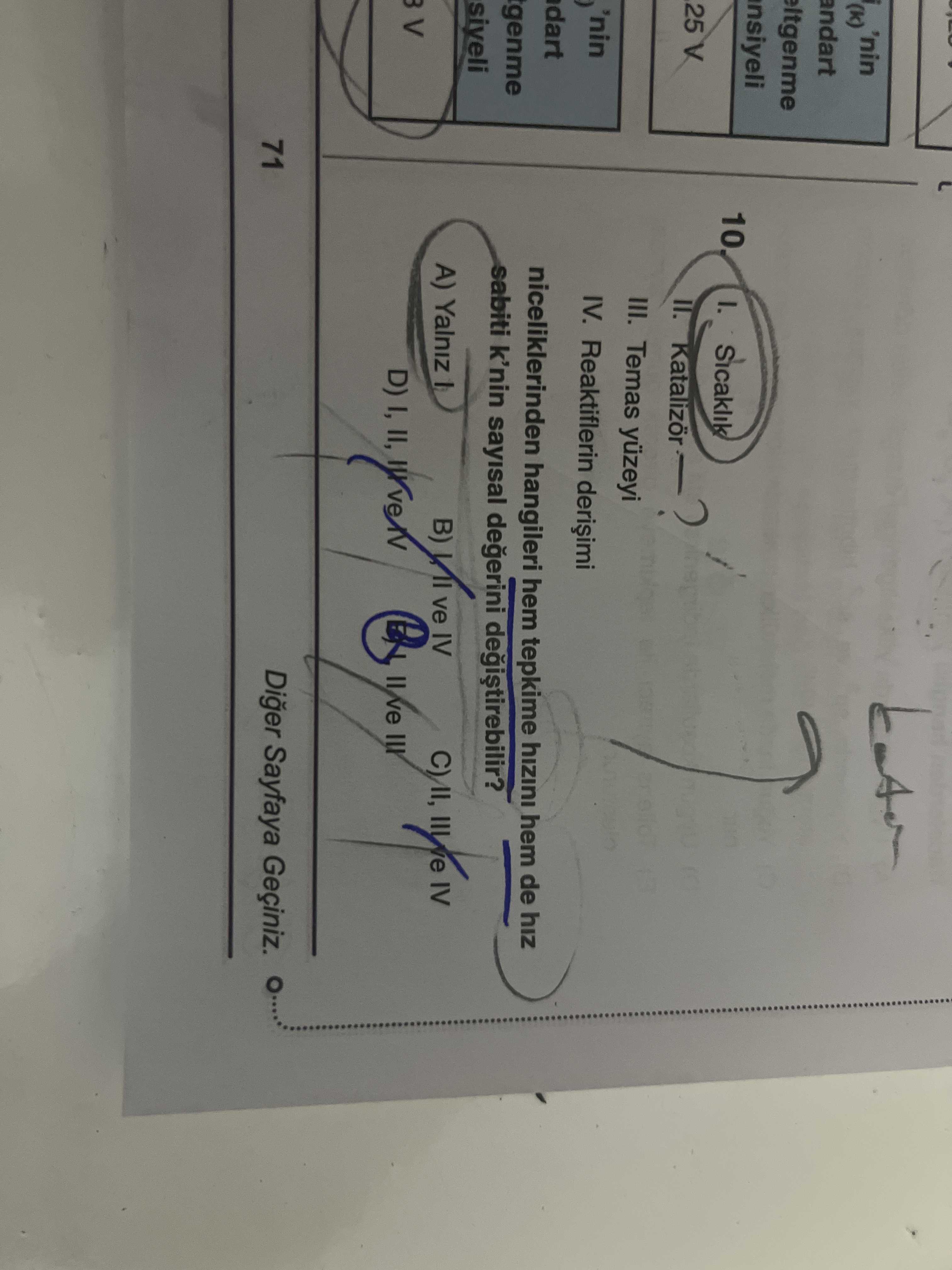I. Sıcaklık II. Katalizör III. Temas yüzeyi IV. Reaktiflerin derişimi niceliklerinden hangileri hem