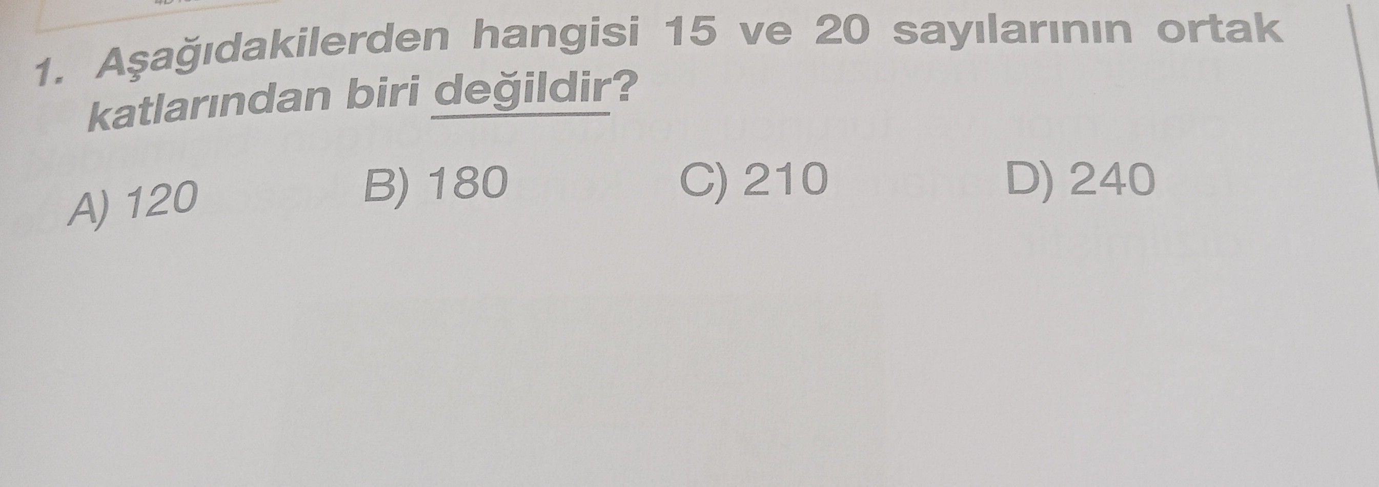Aşağıdakilerden hangisi 15 ve 20 sayılarının ortak katlarından biri değildir?
