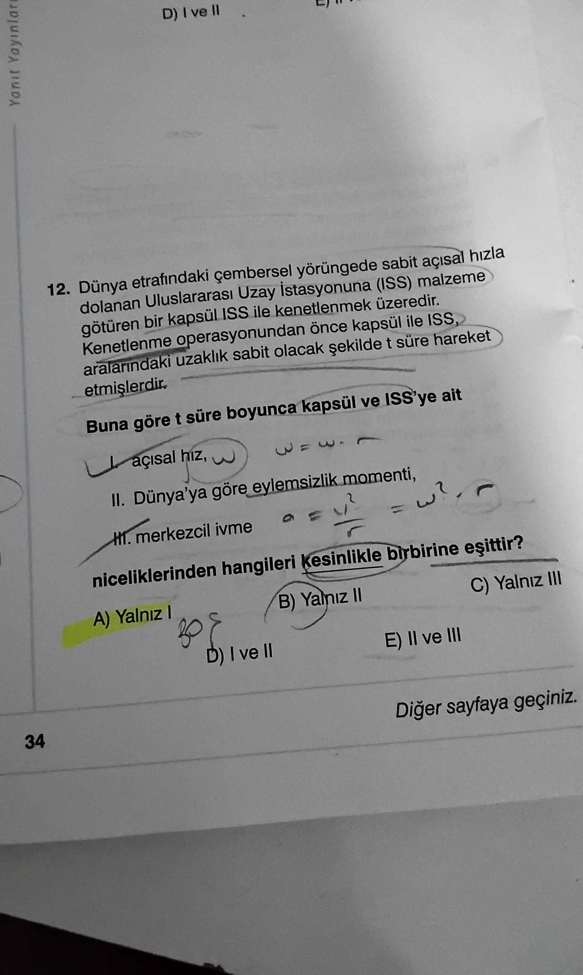 12. Dünya etrafındaki çembersel yörüngede sabit açısal hızla dolanan Uluslararası Uzay İstasyonuna