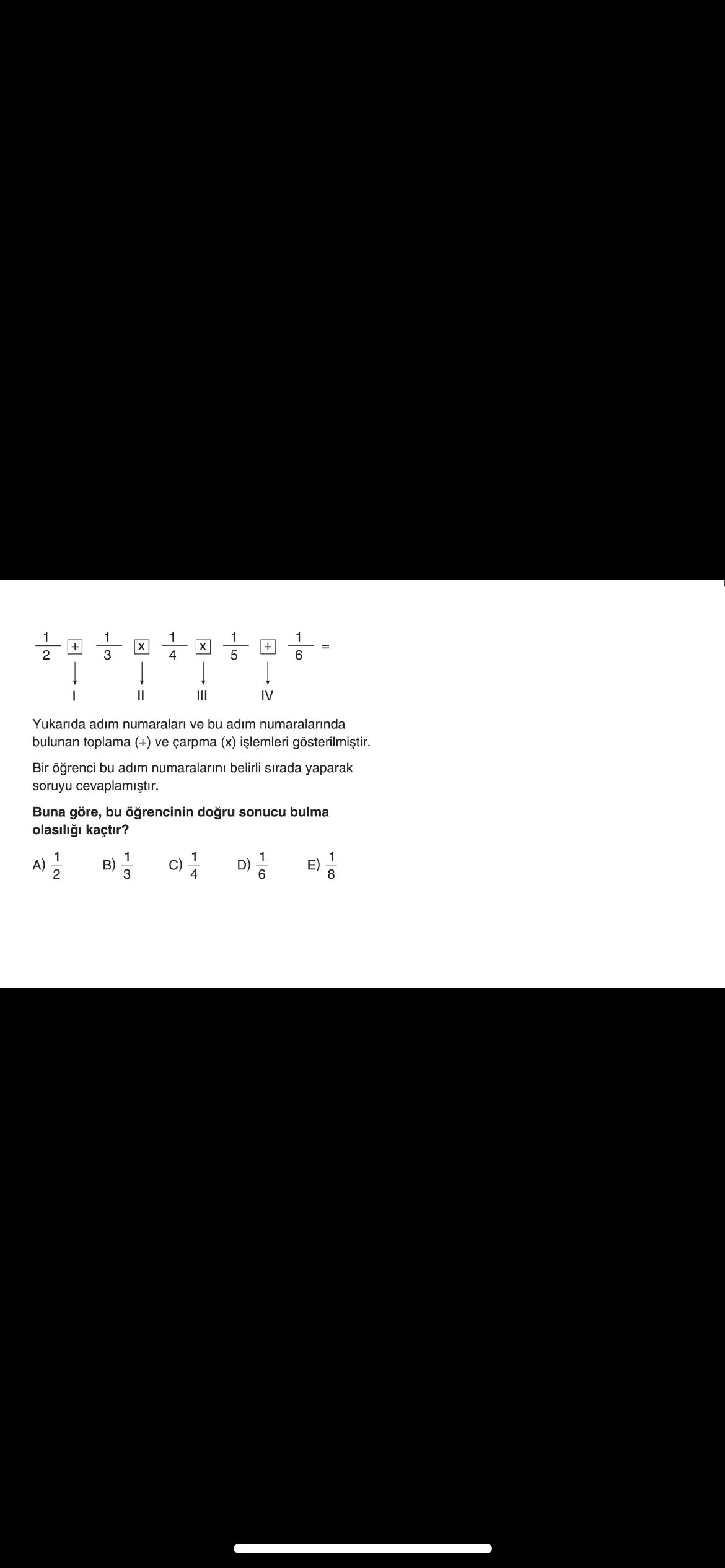 1/2 [+] 1/3 [X] 1/4 [X] 1/5 [+] 1/6 = ↓ ↓ ↓ ↓ I II III IV Yukarıda adım numaraları ve bu adım