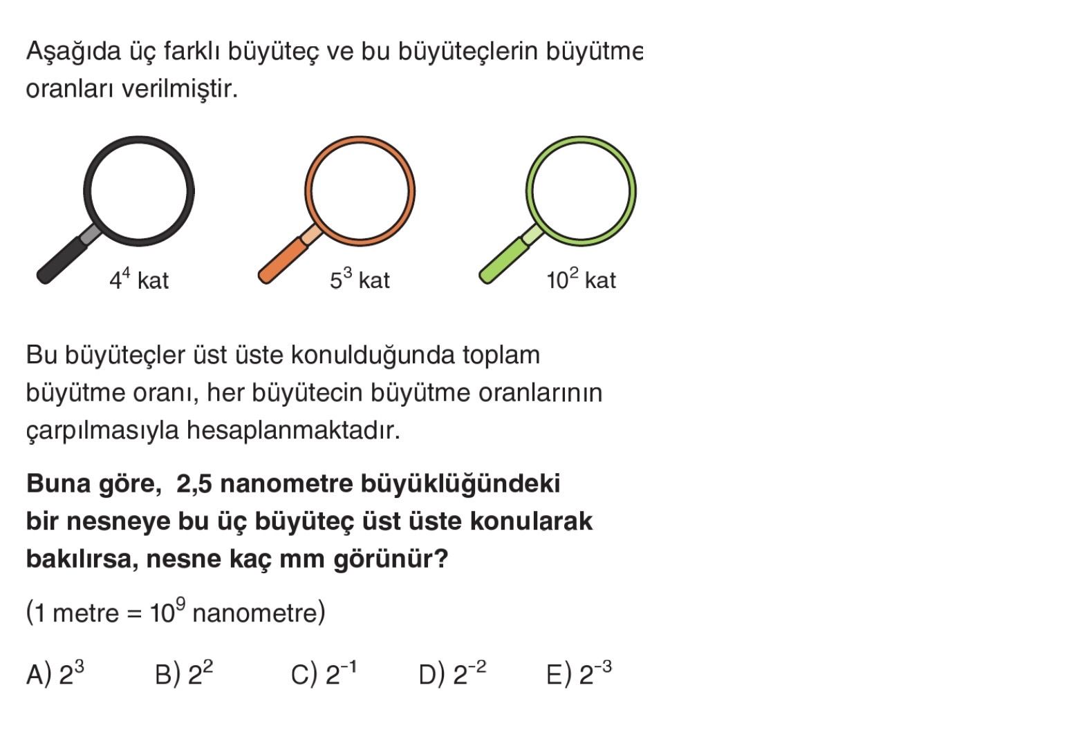 Aşağıda üç farklı büyüteç ve bu büyüteçlerin büyütme oranları verilmiştir. Bu büyüteçler üst üste