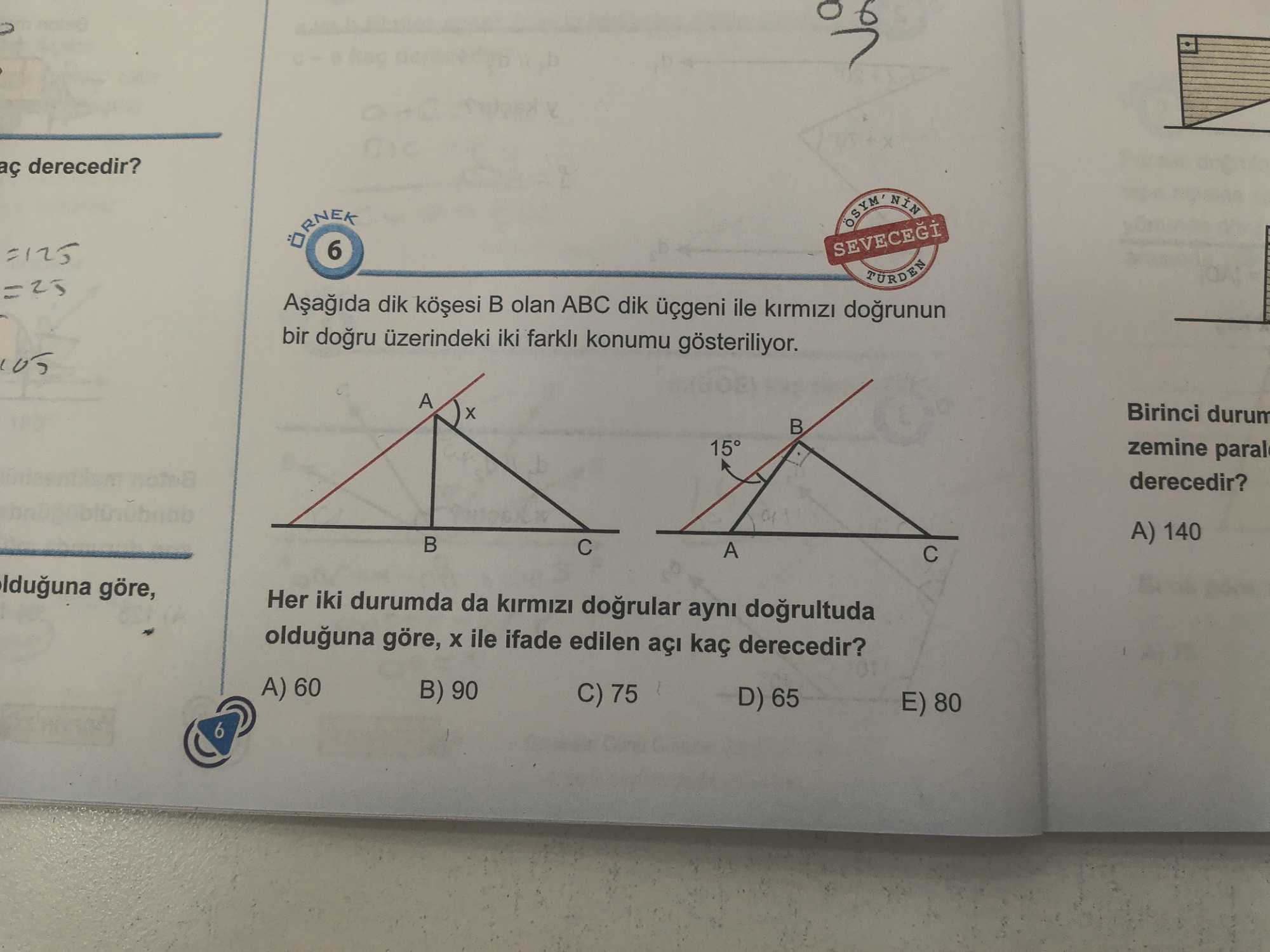Aşağıda dik köşesi B olan ABC dik üçgeni ile kırmızı doğrunun bir doğru üzerindeki iki farklı konumu