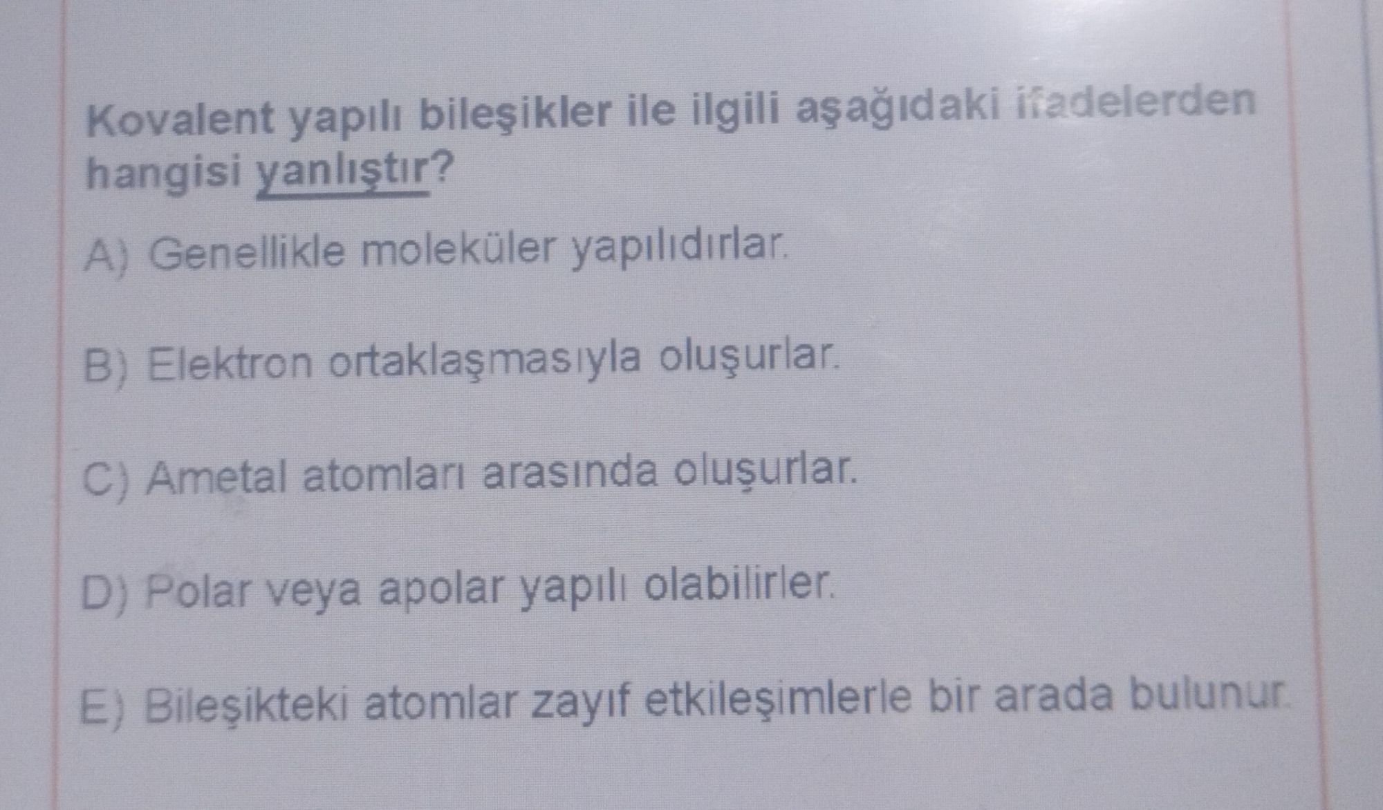 Kovalent yapılı bileşikler ile ilgili aşağıdaki ifadelerden hangisi yanlıştır?