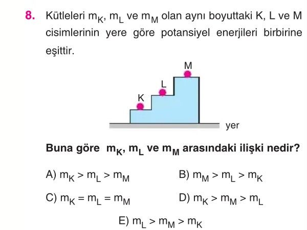 Kütleleri m_K, m_L ve m_M olan aynı boyuttaki K, L ve M cisimlerinin yere göre potansiyel enerjileri