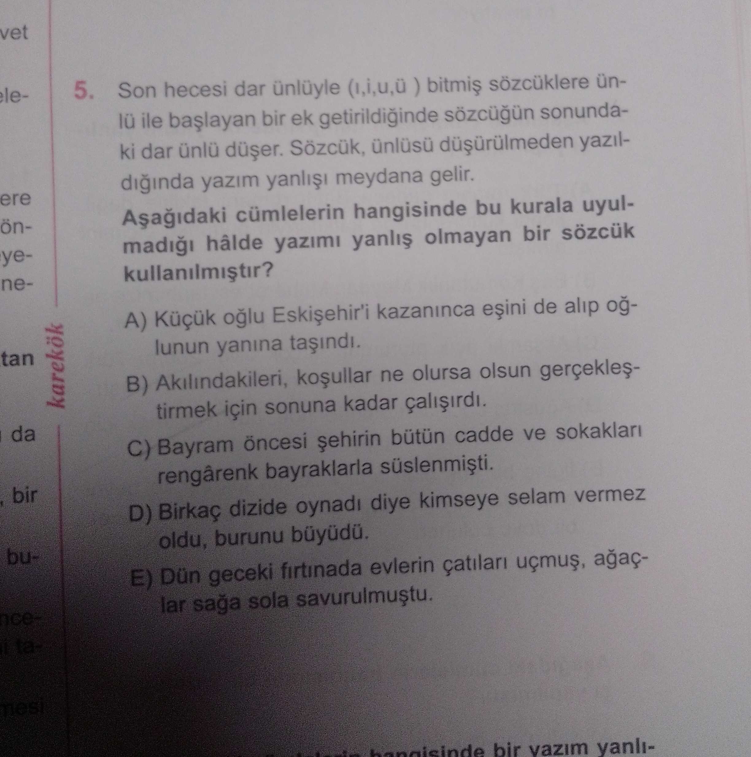 Son hecesi dar ünlüyle (ı,i,u,ü ) bitmiş sözcüklere ünlü ile başlayan bir ek getirildiğinde sözcüğün