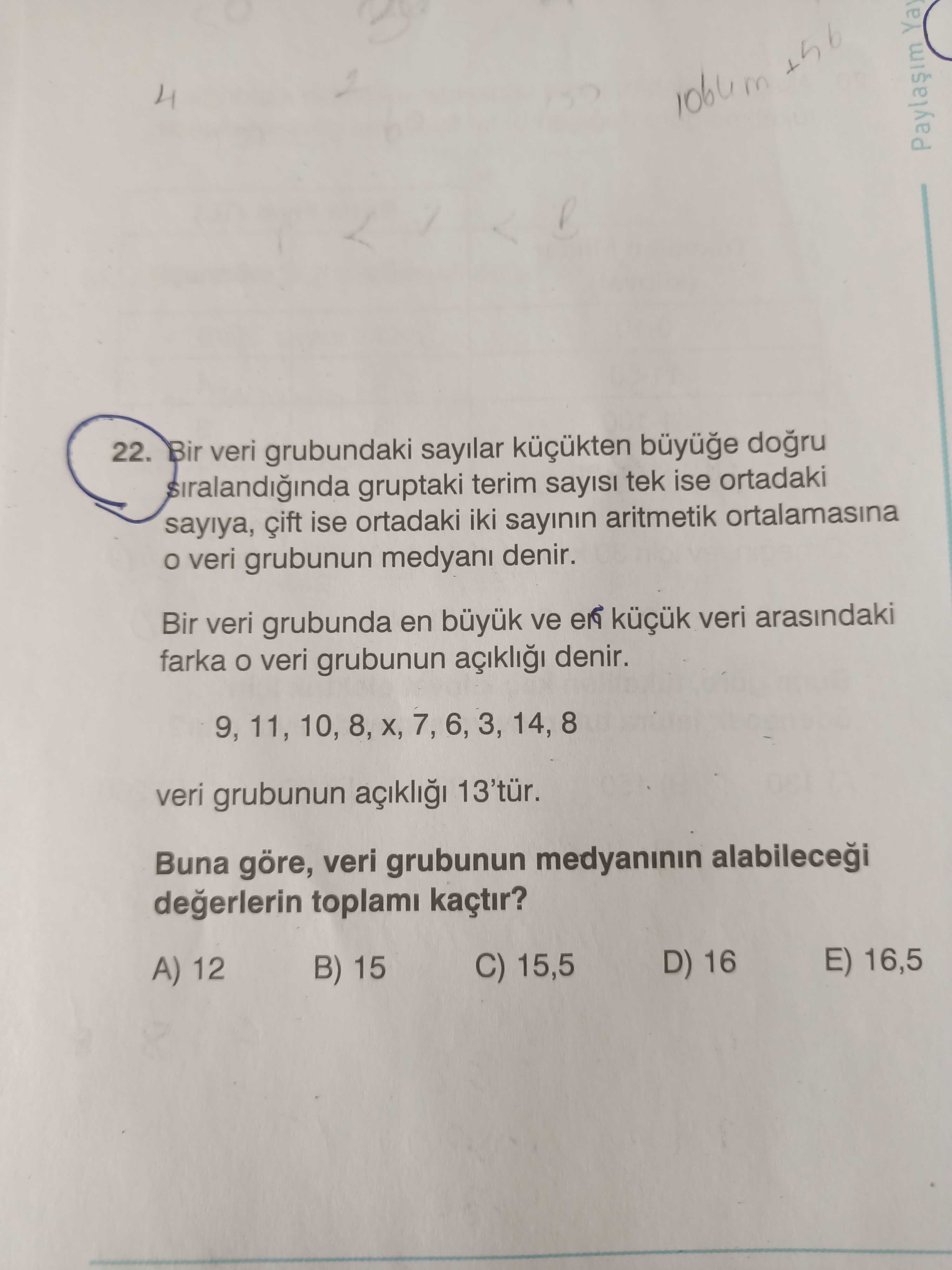 Bir veri grubundaki sayılar küçükten büyüğe doğru sıralandığında gruptaki terim sayısı tek ise