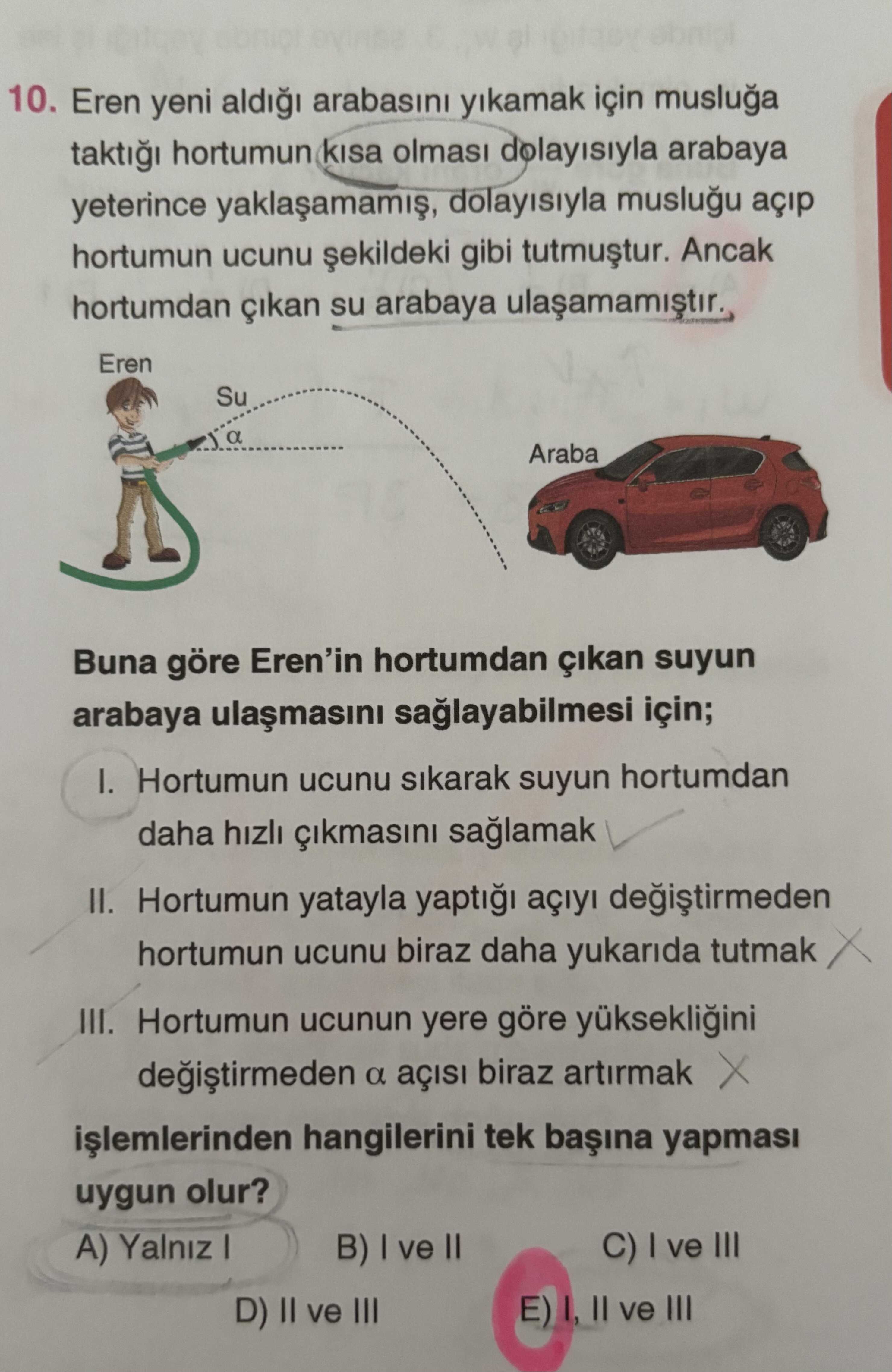 Eren yeni aldığı arabasını yıkamak için musluğa taktığı hortumun kısa olması dolayısıyla arabaya