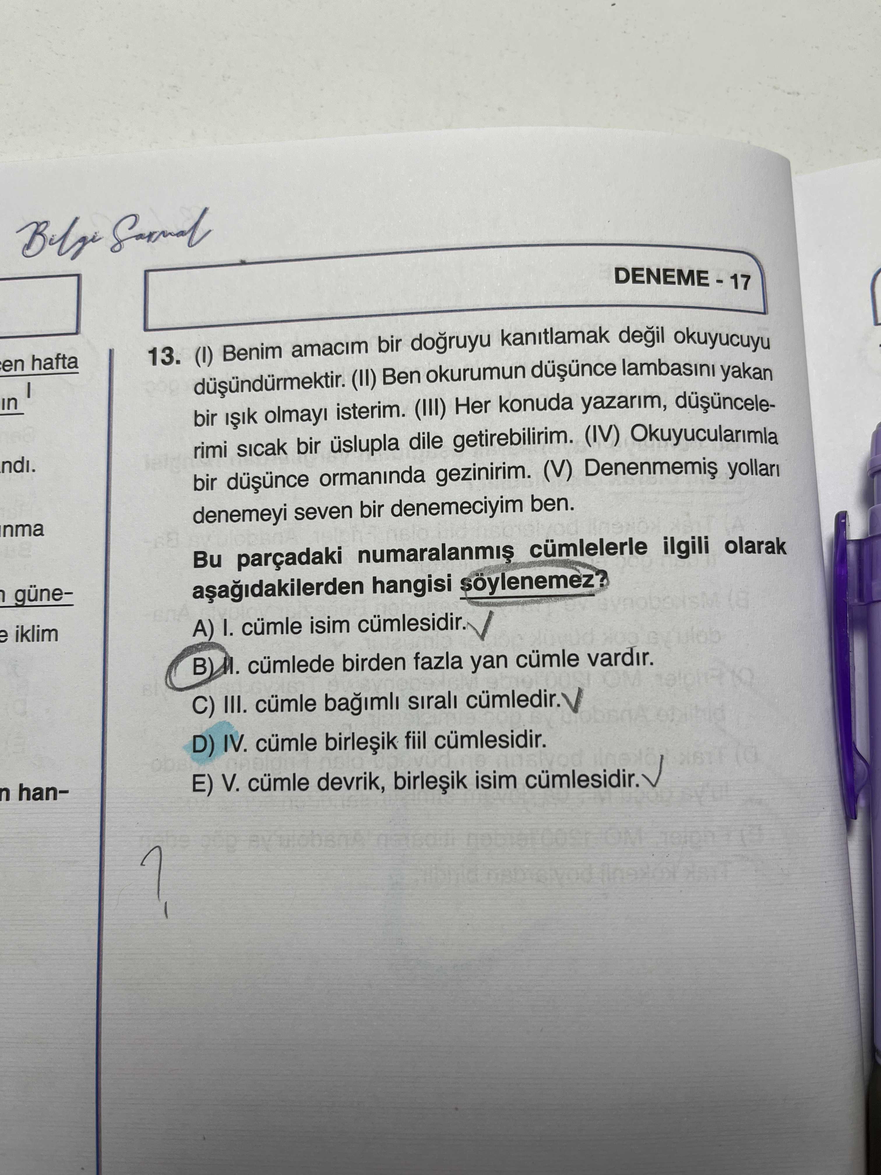 (I) Benim amacım bir doğruyu kanıtlamak değil okuyucuyu düşündürmektir. (II) Ben okurumun düşünce