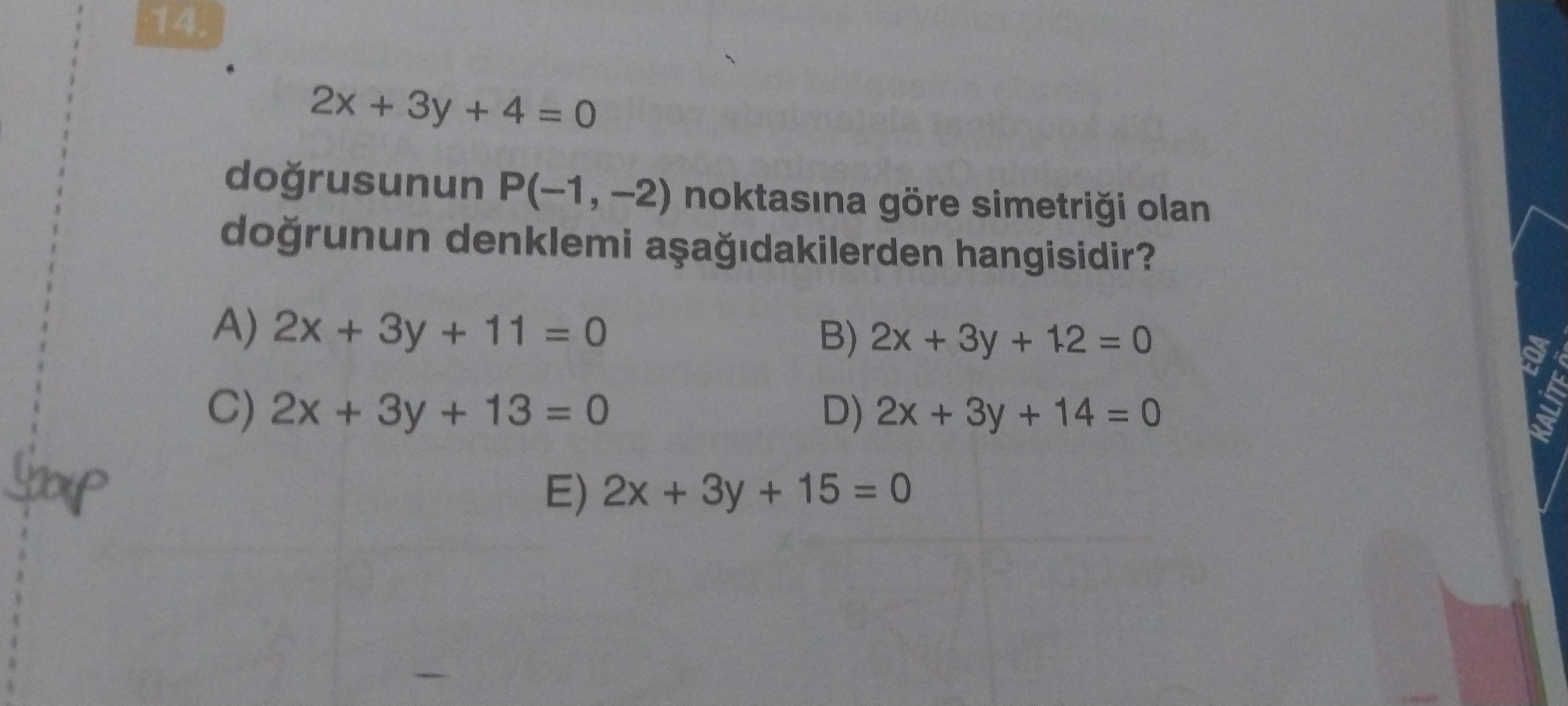2x + 3y + 4 = 0 doğrusunun P(–1, –2) noktasına göre simetriği olan doğrunun denklemi aşağıdakilerden