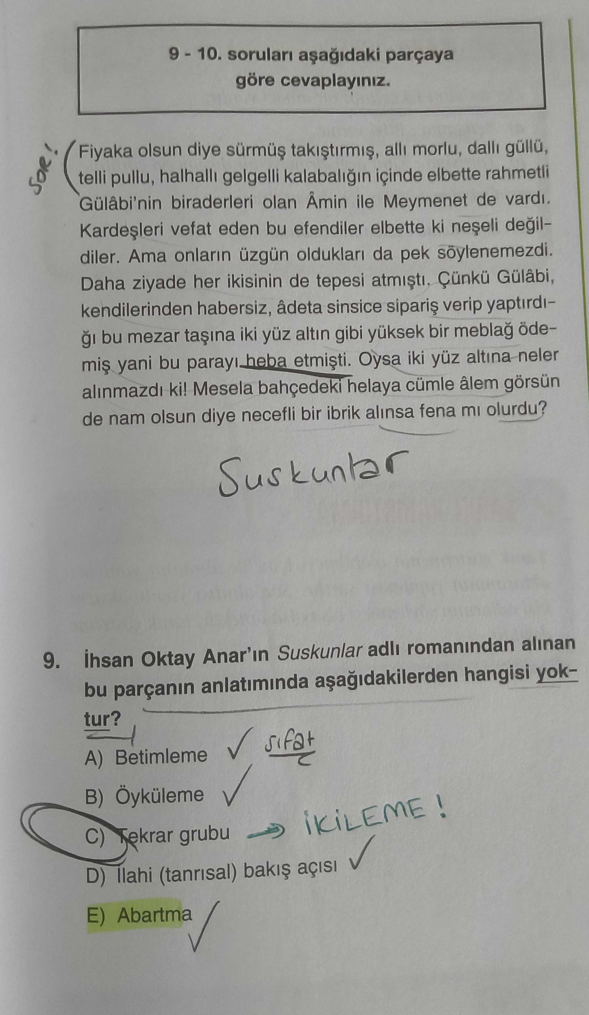 9 - 10. soruları aşağıdaki parçaya göre cevaplayıniz. Fiyaka olsun diye sürmüş takıştırmış, allı