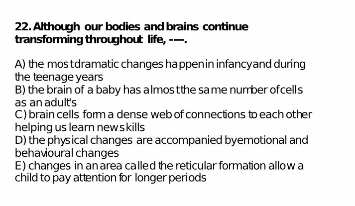 Although our bodies and brains continue transforming throughout life, ----.