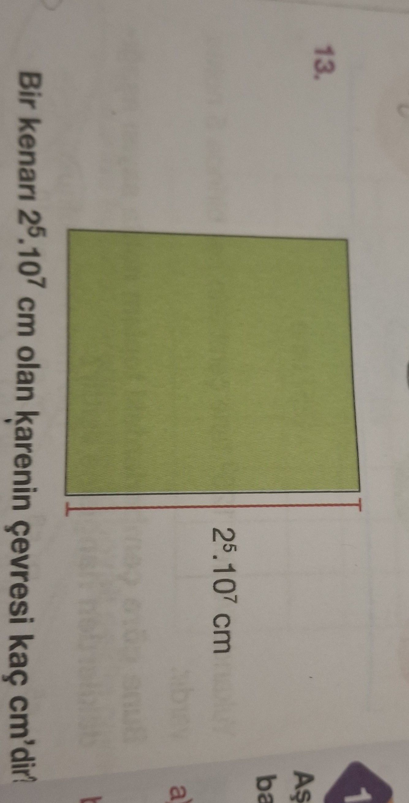 Bir kenarı 2⁵.10⁷ cm olan karenin çevresi kaç cm'dir?
